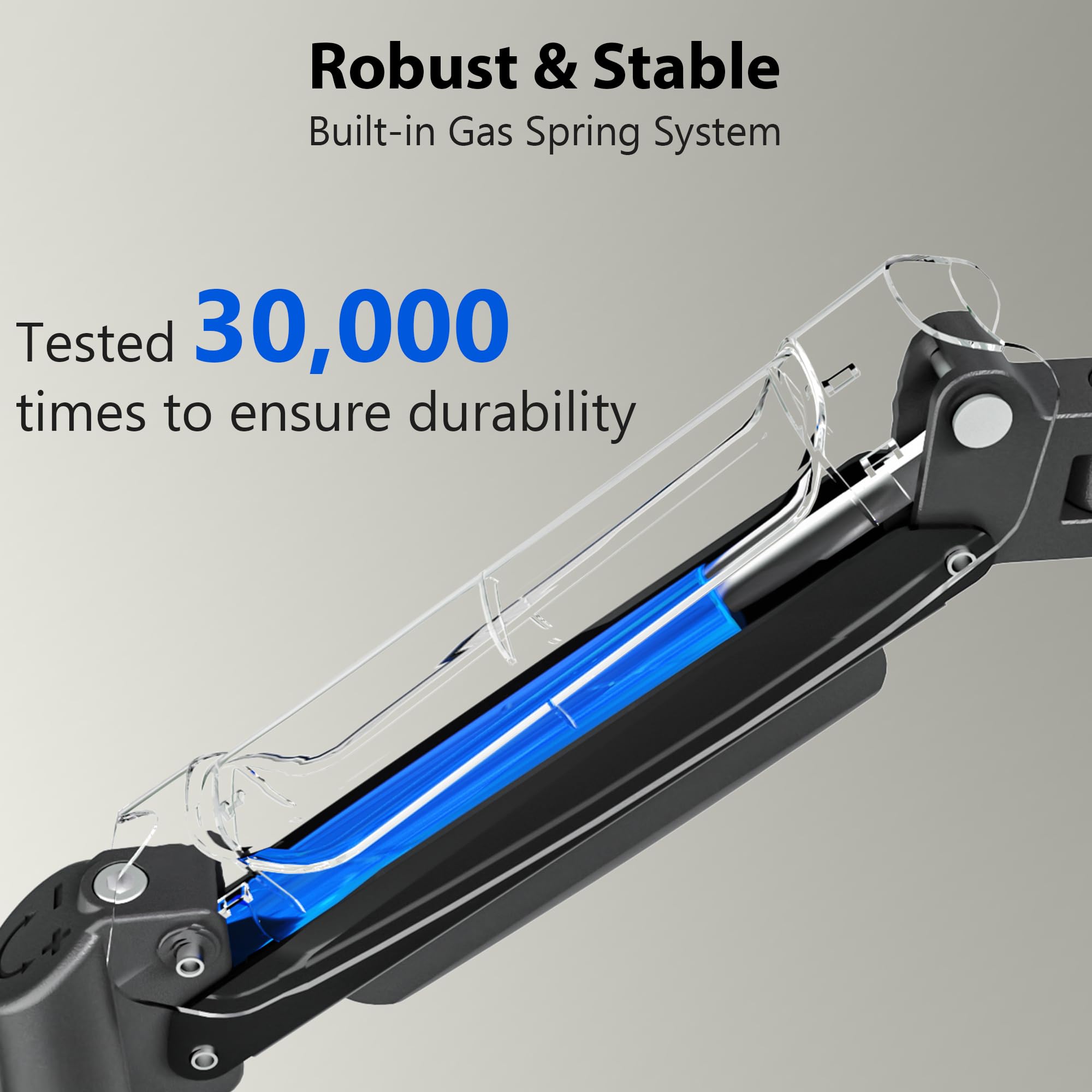 Robust & Stable  
Built-in Gas Spring System  

Tested 30,000 times to ensure durability