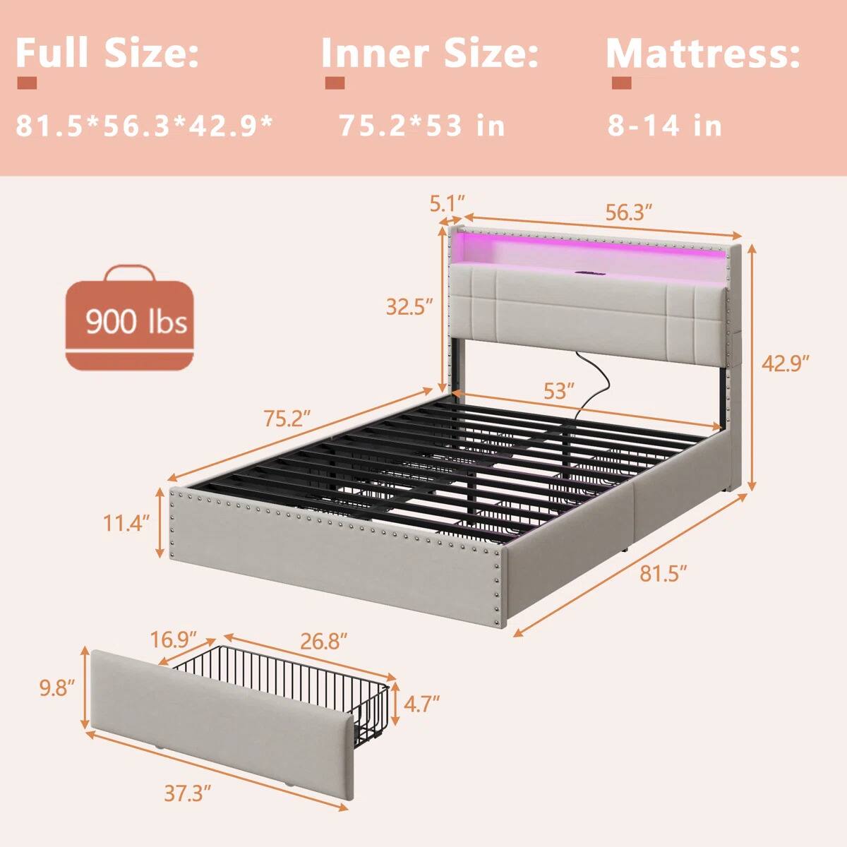 Full Size: 81.5*56.3*42.9*  
Inner Size: 75.2*53 in  
Mattress: 8-14 in  

900 lbs