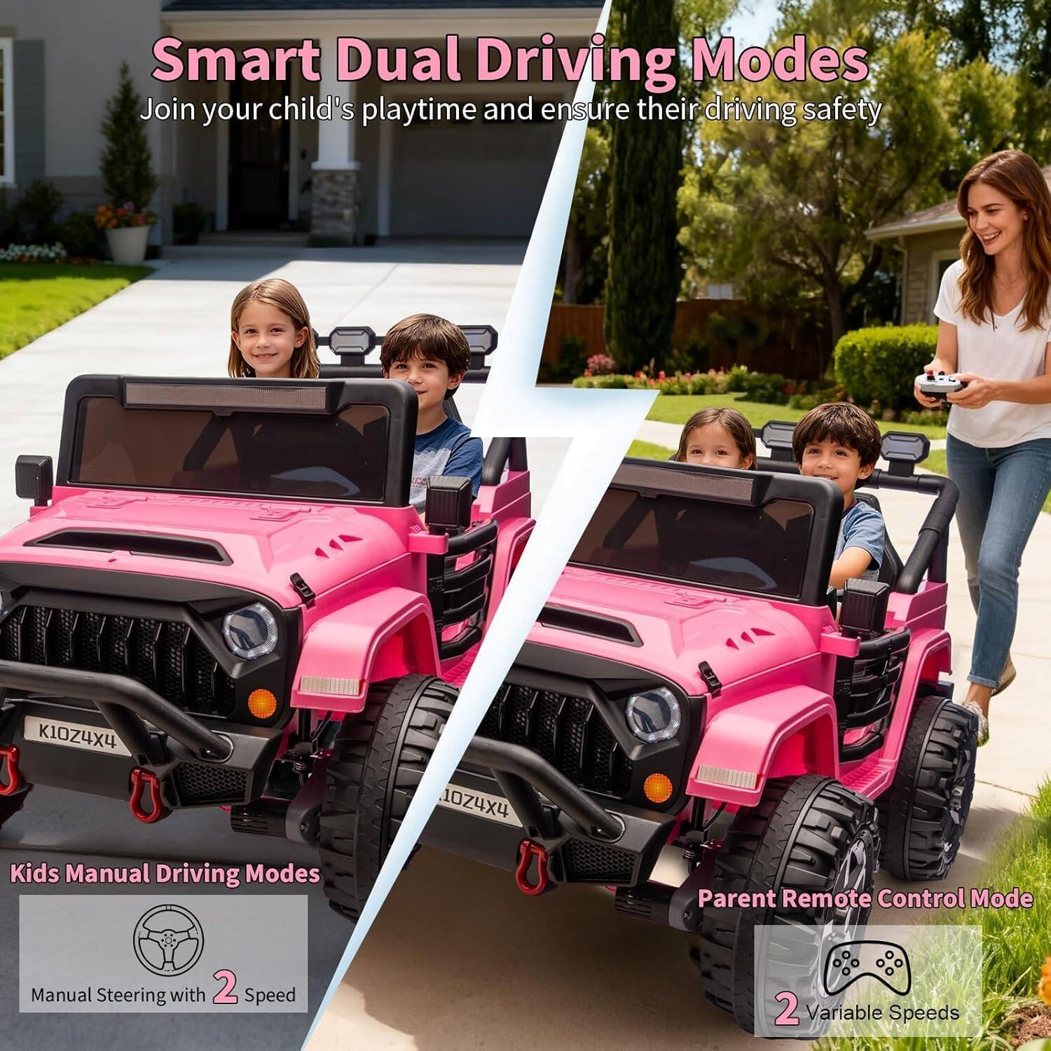 Smart Dual Driving Modes  
Join your child's playtime and ensure their driving safety  

Kids Manual Driving Modes  
Manual Steering with 2 Speed  

Parent Remote Control Mode  
2 Variable Speeds