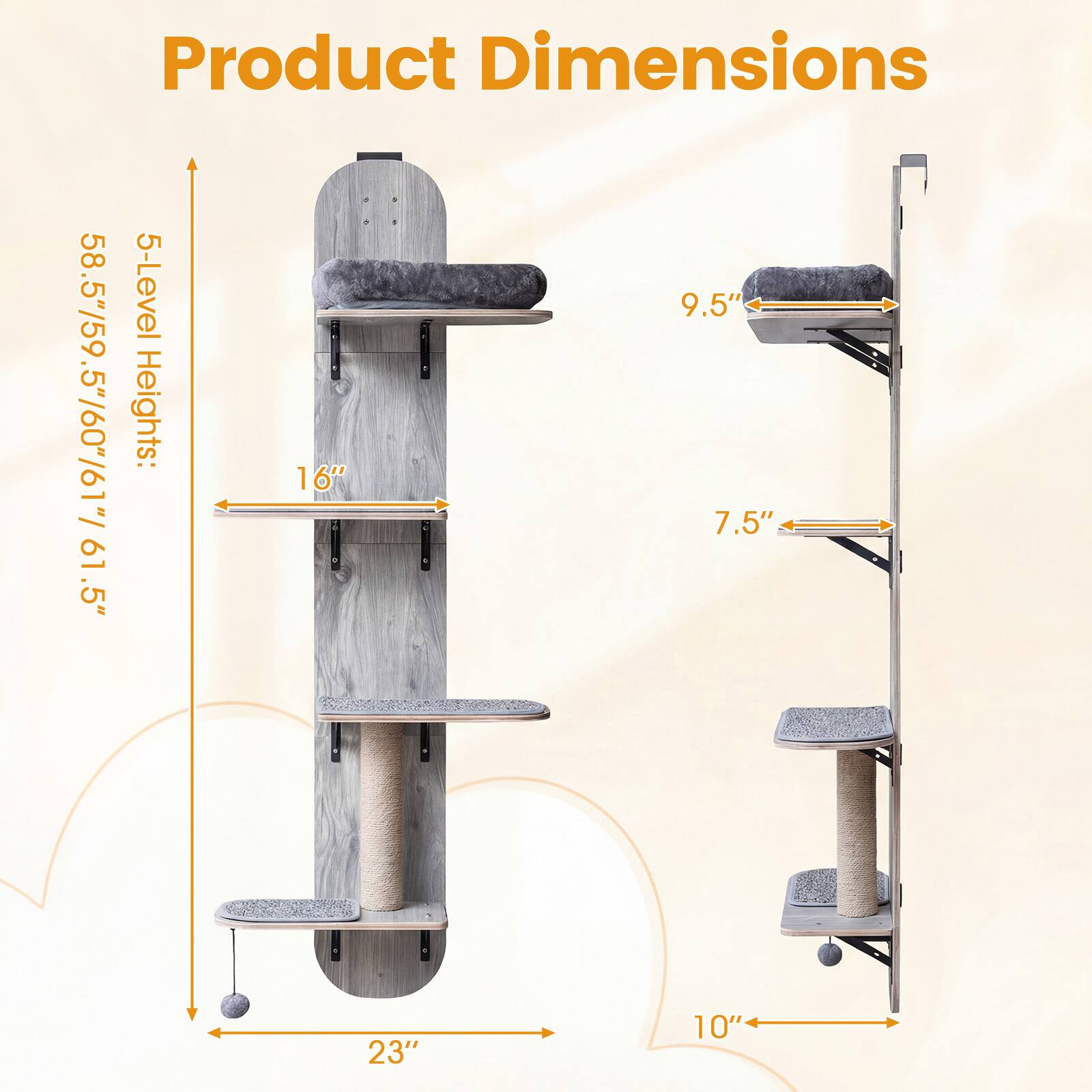 Product Dimensions  
5-Level Heights: 58.5"/59.5"/60"/61"/61.5"  
Width: 9.5"  
Depth: 16"  
Height: 23"  
Width: 7.5"  
Depth: 10"