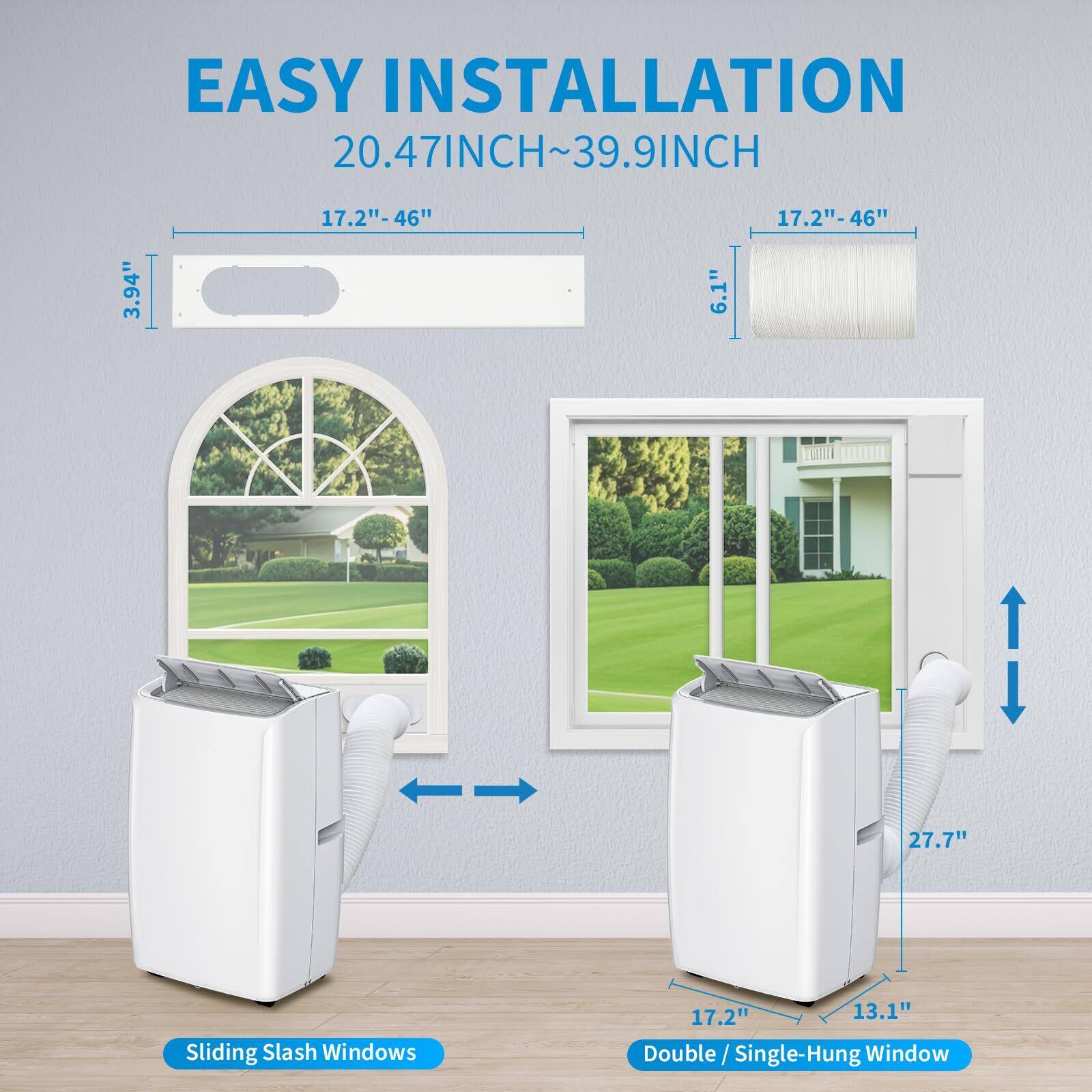 EASY INSTALLATION  
20.47INCH~39.9INCH  

Sliding Slash Windows  
17.2" - 46"  

Double / Single-Hung Window  
17.2" - 46"  
27.7"  
13.1"