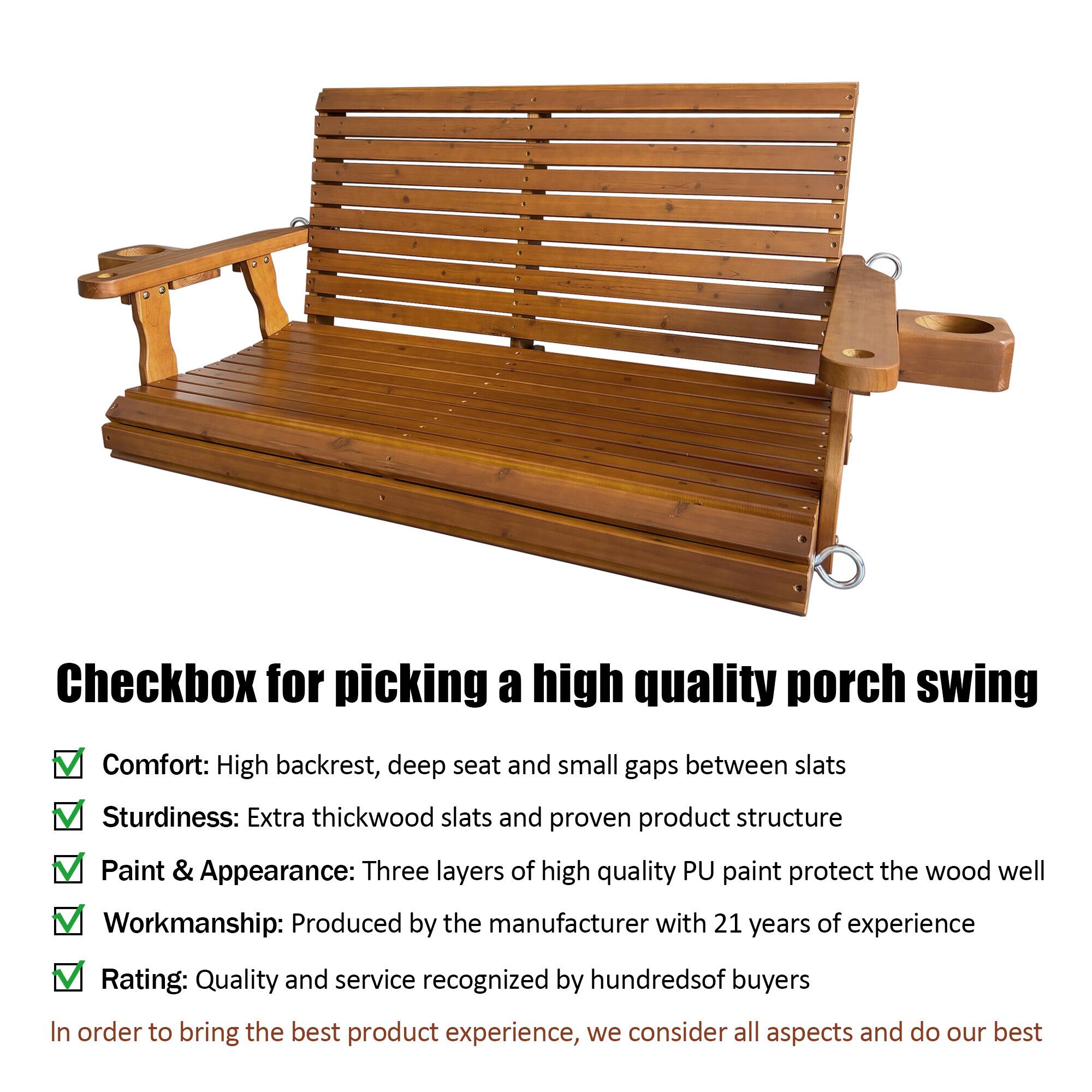 Checkbox for picking a high quality porch swing

Comfort: High backrest, deep seat and small gaps between slats  
Sturdiness: Extra thickwood slats and proven product structure  
Paint & Appearance: Three layers of high quality PU paint protect the wood well  
Workmanship: Produced by the manufacturer with 21 years of experience  
Rating: Quality and service recognized by hundreds of buyers  

In order to bring the best product experience, we consider all aspects and do our best