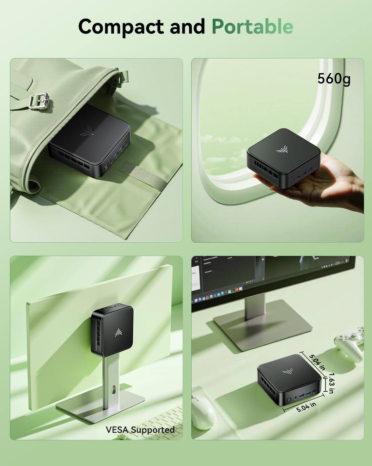 Compact and Portable

560g

5.04 in x 1.63 in

VESA Supported