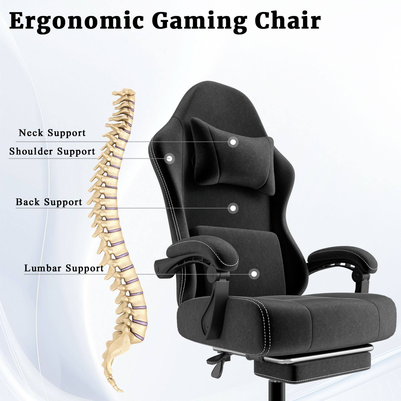 Ergonomic Gaming Chair

- Neck Support
- Shoulder Support
- Back Support
- Lumbar Support