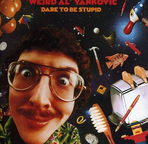 WEIRD AL YANKOVIC  
DARE TO BE STUPID