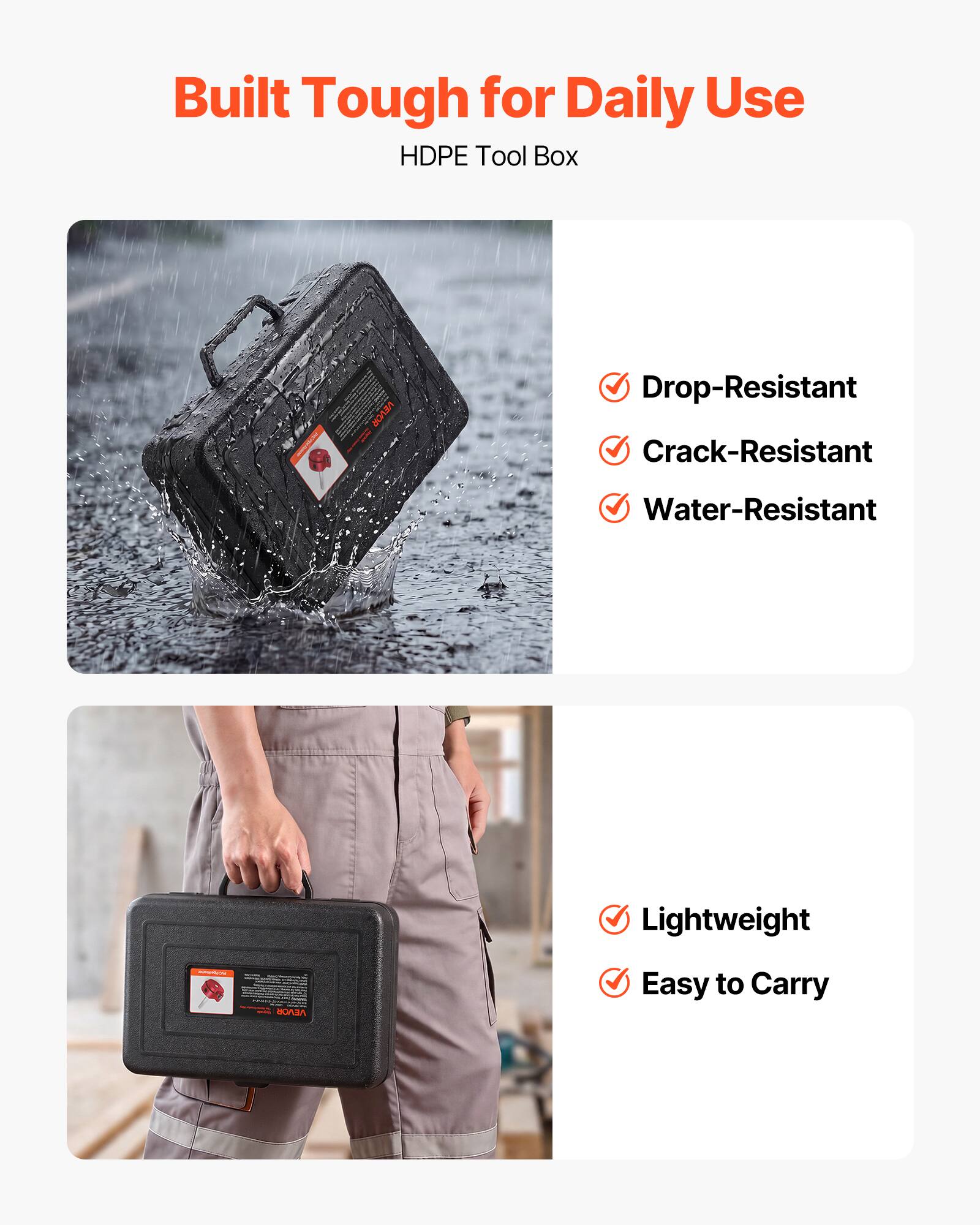 Built Tough for Daily Use  
HDPE Tool Box

- Drop-Resistant
- Crack-Resistant
- Water-Resistant
- Lightweight
- Easy to Carry