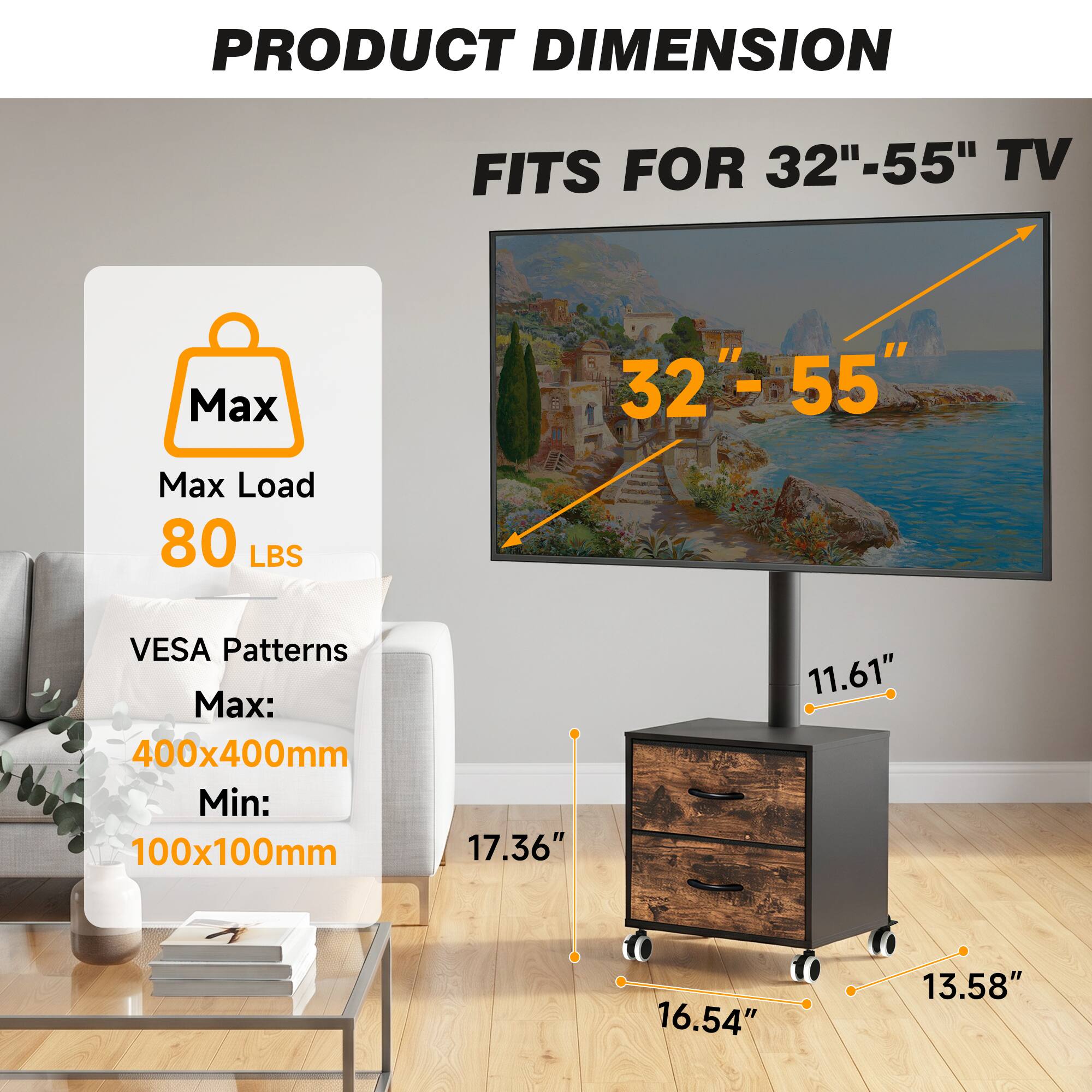 PRODUCT DIMENSION  
FITS FOR 32"-55" TV  
Max Load 80 LBS  
VESA Patterns Max: 400x400mm Min: 100x100mm  
17.36"  
11.61"  
16.54"  
13.58"