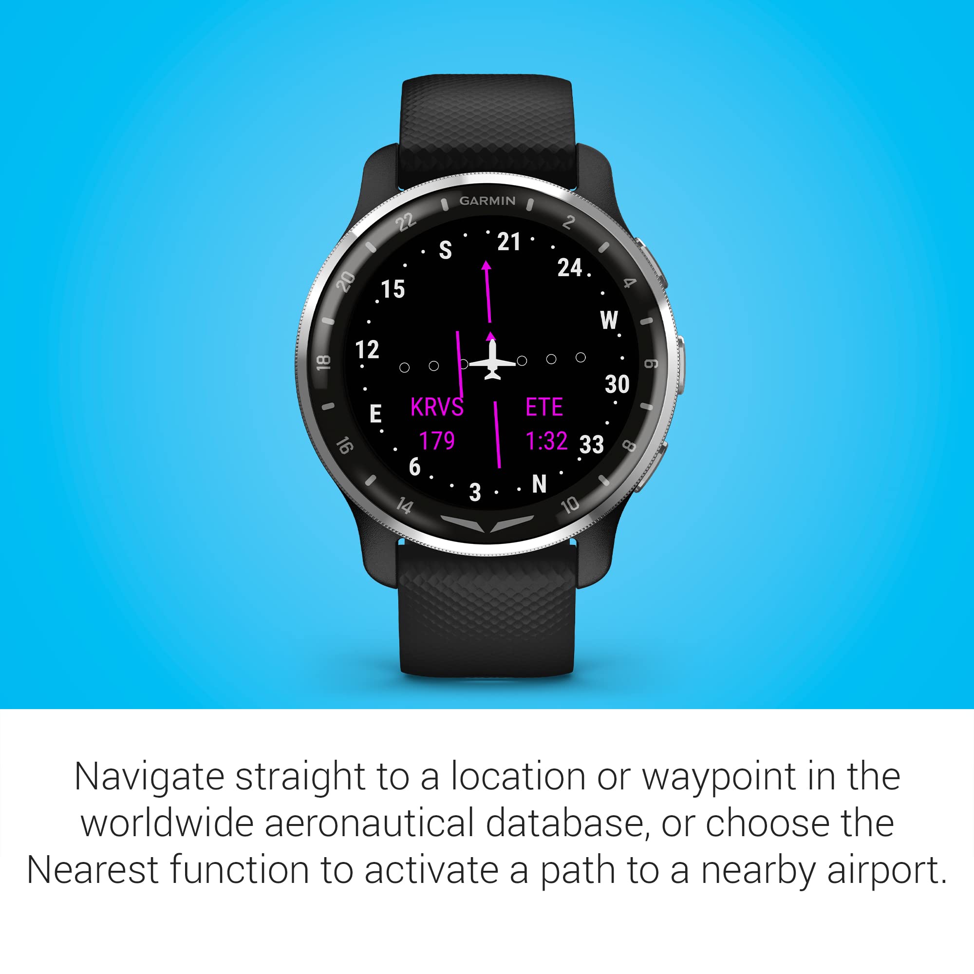 GARMIN 22 2 S 21 I 24 20 15 4 W 12 18 30 E KRVS ETE 16 179 1:32 33 a 6 3 N 14 10

Navigate straight to a location or waypoint in the worldwide aeronautical database, or choose the Nearest function to activate a path to a nearby airport.