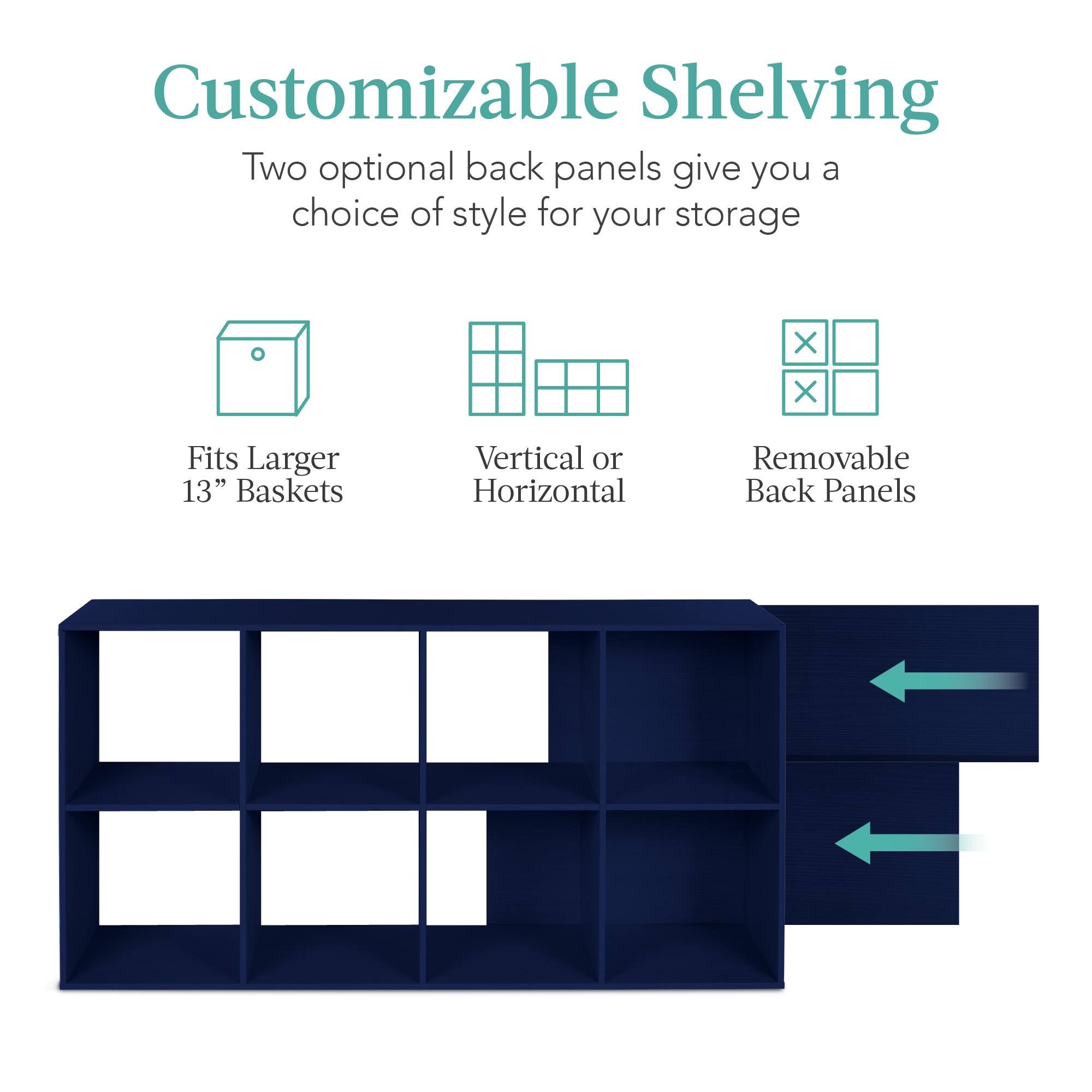 Customizable Shelving

Two optional back panels give you a choice of style for your storage.

- Fits Larger 13" Baskets
- Vertical or Horizontal
- Removable Back Panels