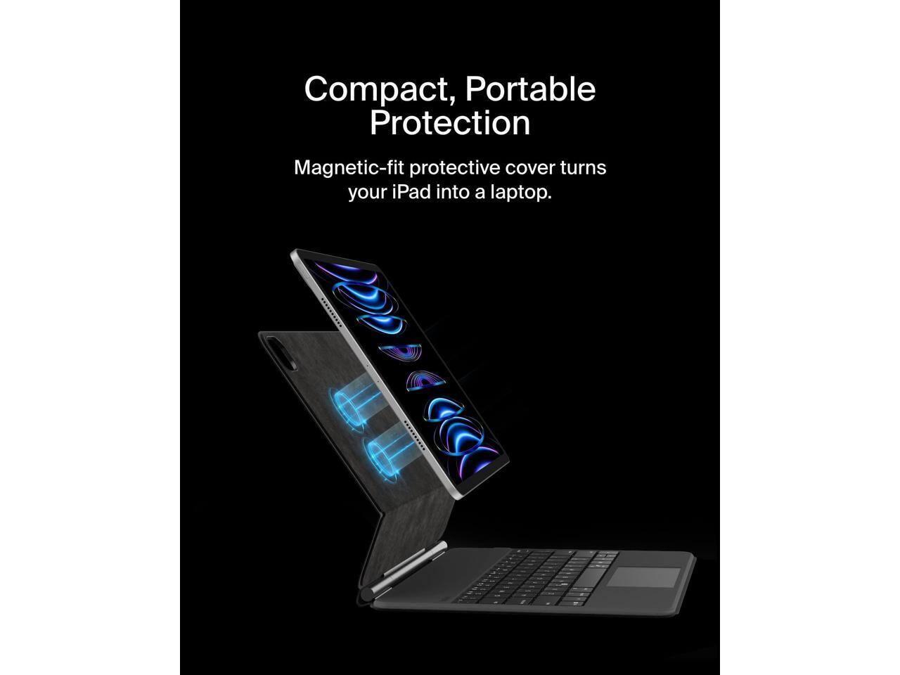 Compact, Portable Protection  
Magnetic-fit protective cover turns your iPad into a laptop.