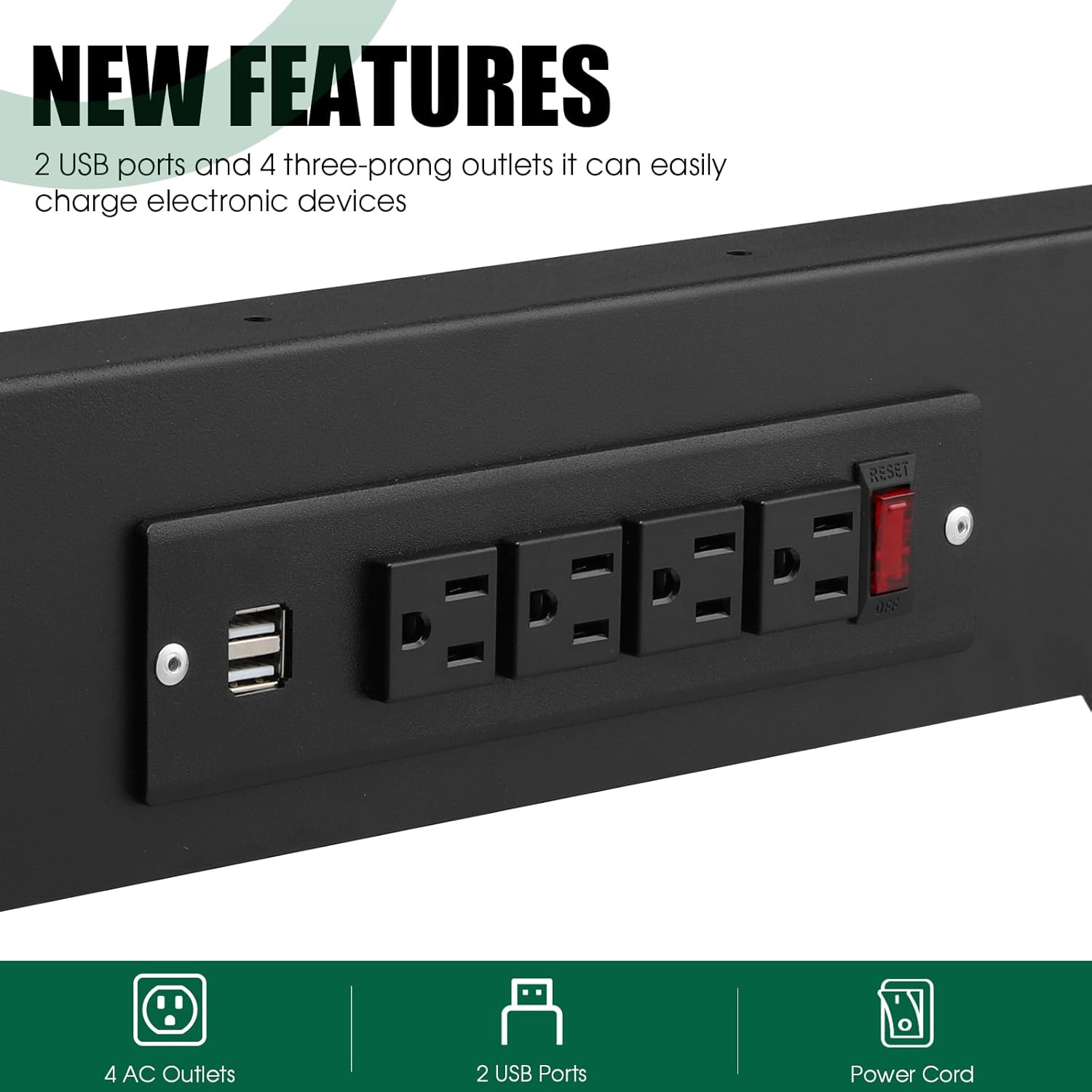 NEW FEATURES

2 USB ports and 4 three-prong outlets it can easily charge electronic devices

4 AC Outlets
2 USB Ports
Power Cord