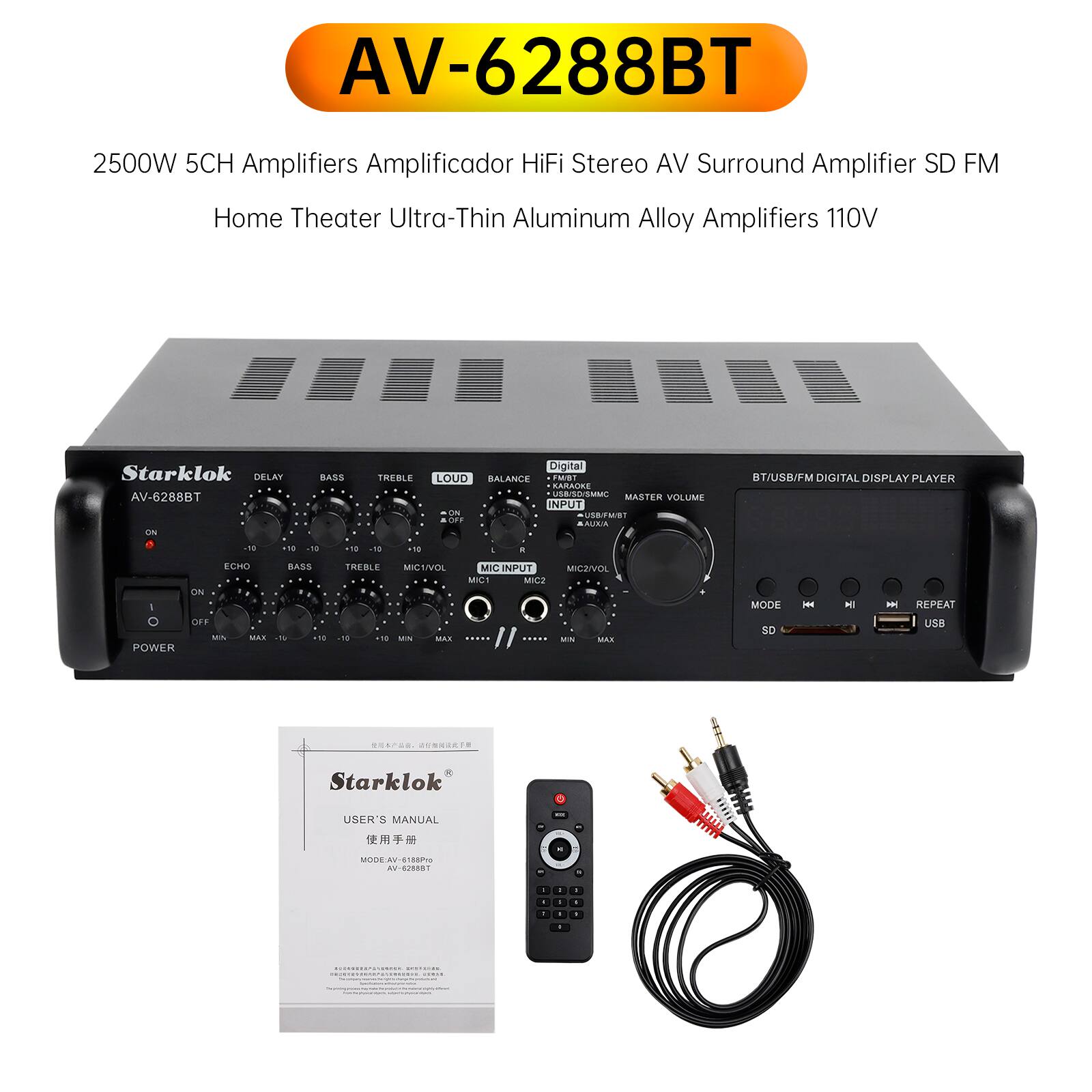 AV-6288BT 2500W 5CH Amplifiers Amplificador HiFi Stereo AV Surround Amplifier SD FM Home Theater Ultra-Thin Aluminum Alloy Amplifiers 110V Starklok DELAY AV-6288BT EN BASS EREBLE Digital LOUD BALANCE F0B SARACE USB/SS/SMM MASTER VOLUME INPUT ON UB . AUAIA BT/USB/FM DIGITAL DISPLAY PLAYER dn 1% -N 1 -7 18 A ELHO BASS ON I C OFE A.m MA. - 1N8 POWER TREBLE MESVER . 118 - MAK MIC INPUT MICS MICJIVOL - MAS MODE SD HM I KEPEAT USB   Starklok USER'S MANUAL  MOSDEAV - 188  6/880
