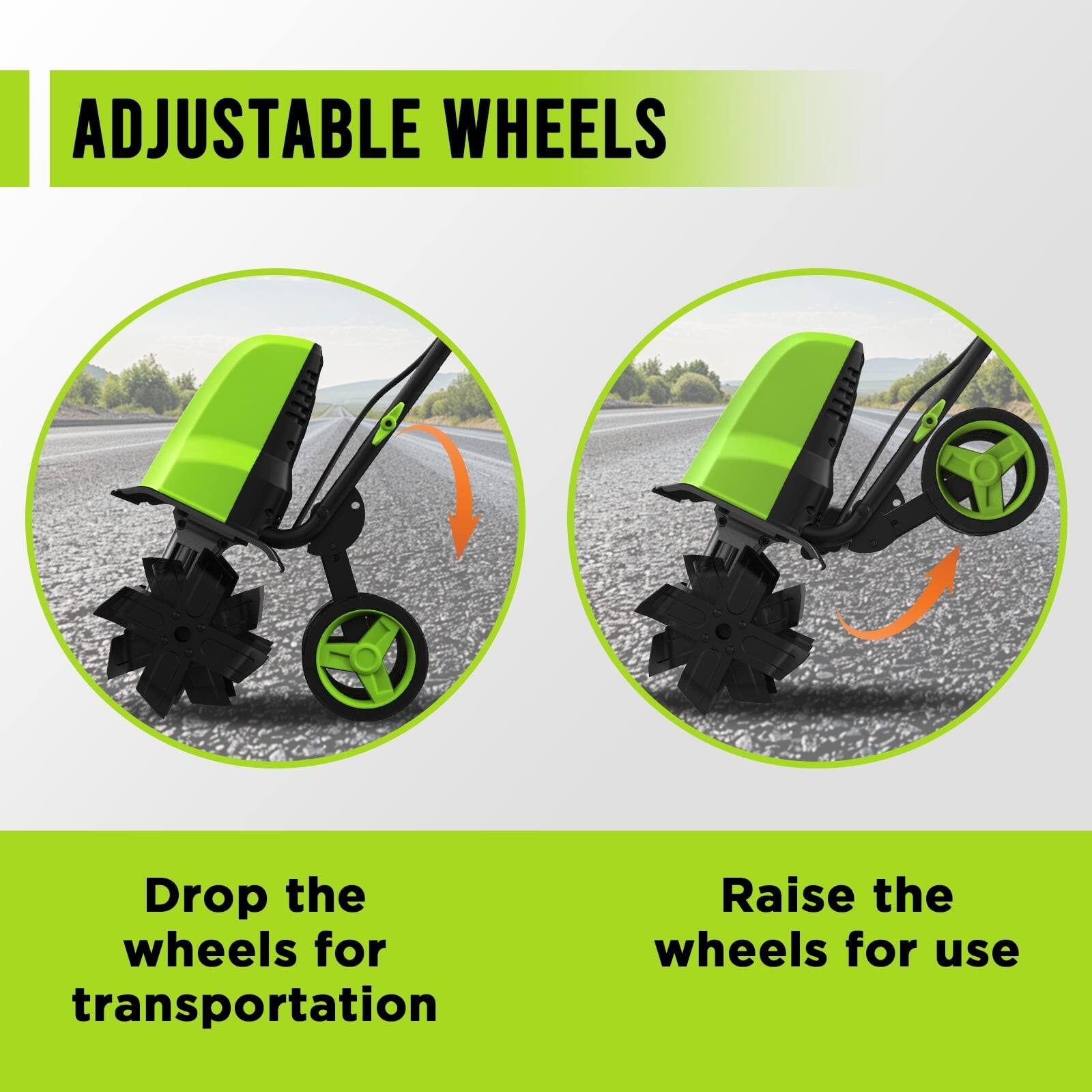 ADJUSTABLE WHEELS

Drop the wheels for transportation

Raise the wheels for use