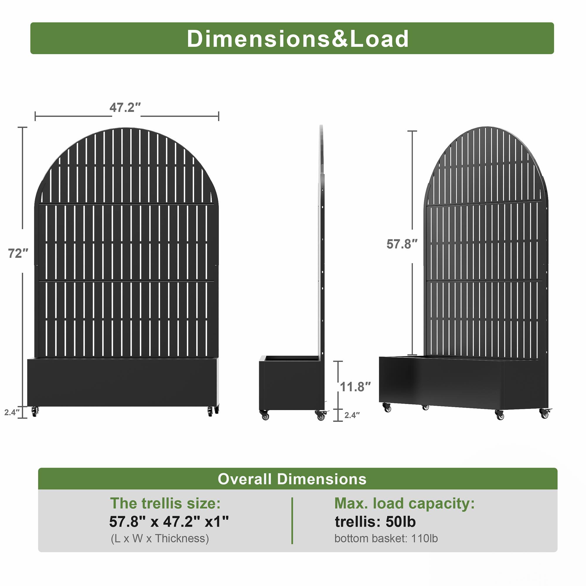 Dimensions & Load

Overall Dimensions

The trellis size:  
57.8" x 47.2" x 1"  
(L x W x Thickness)

Max. load capacity:  
trellis: 50lb  
bottom basket: 110lb