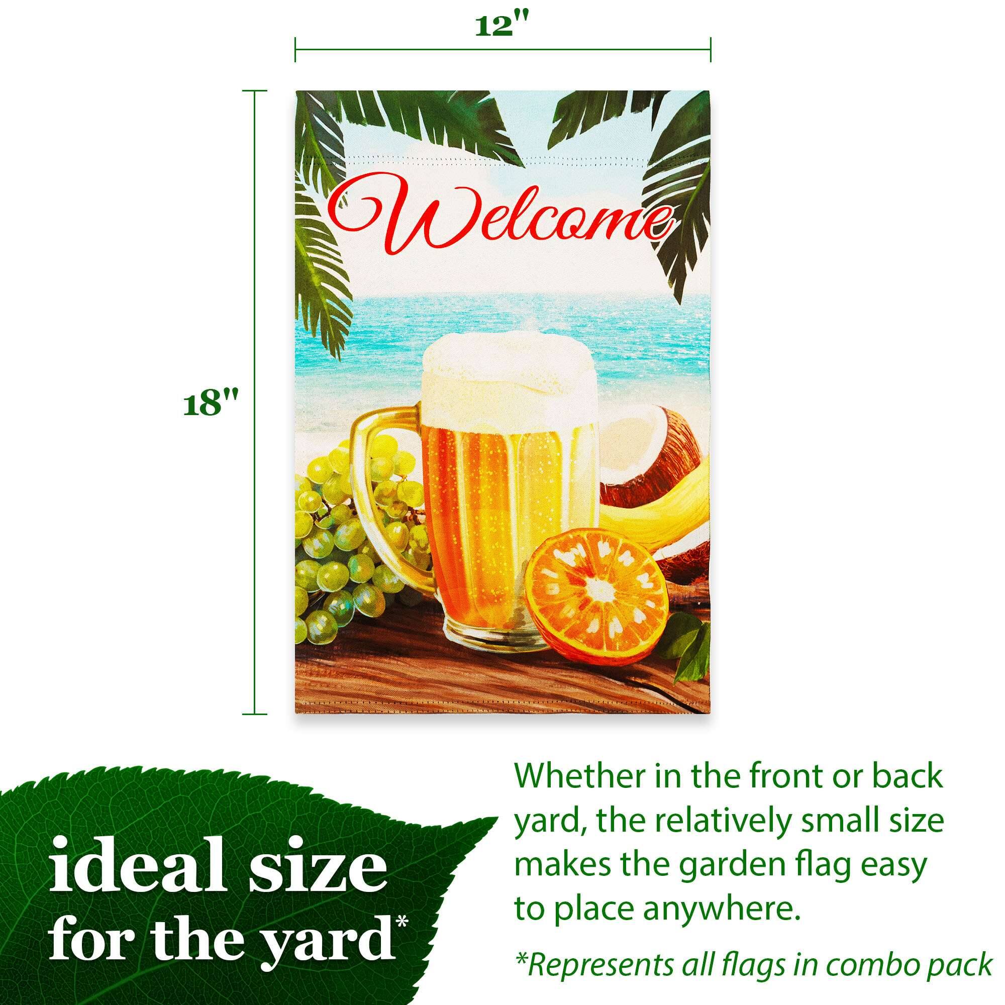 12" x 18"  
Welcome  

ideal size for the yard*  
Whether in the front or back yard, the relatively small size makes the garden flag easy to place anywhere.  
*Represents all flags in combo pack