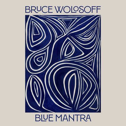 BRUCE WOLOSOFF
BLUE MANTRA
