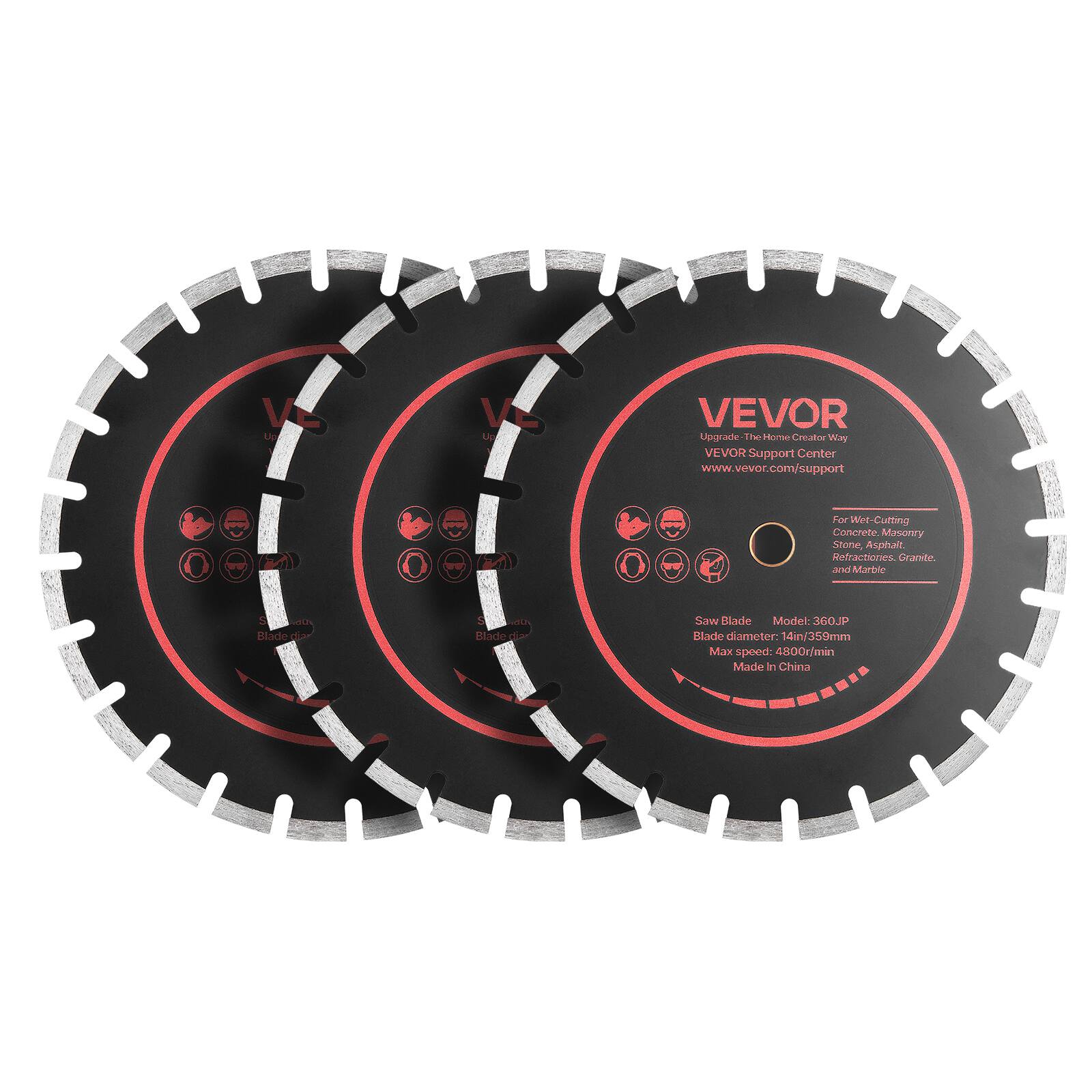 VEVOR Upgrade - The Home Creator Way  
VEVOR Support Center  
www.vevor.com/support  

For Wet-Cutting Concrete, Masonry, Asphalt, Membran, Granite, and Marble  

Saw Blade  
Model: 360JP  
Blade diameter: 14" / 350mm  
Max speed: 4800r/min  
Made in China