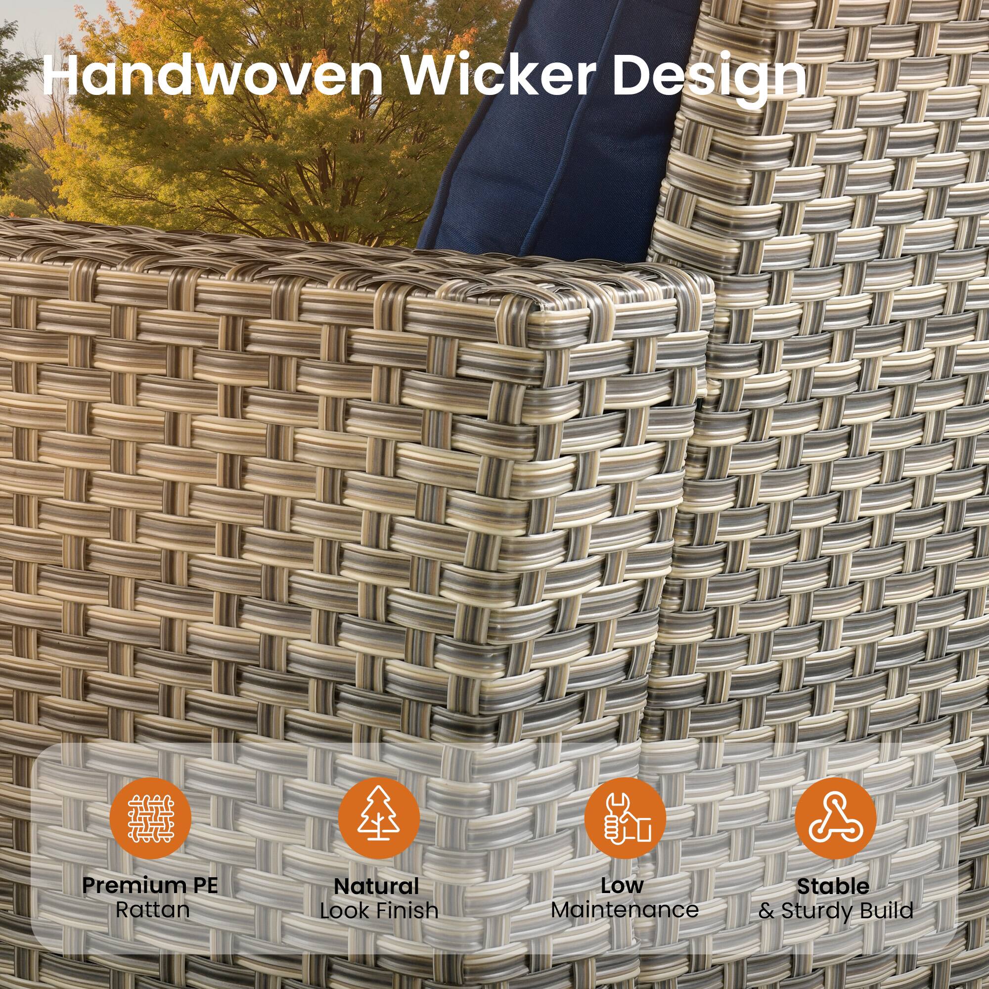 Handwoven Wicker Design

Premium PE Rattan
Natural Look Finish
Low Maintenance
Stable & Sturdy Build