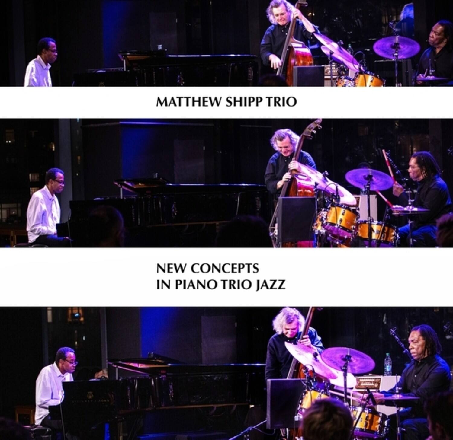 MATTHEW SHIPP TRIO

NEW CONCEPTS IN PIANO TRIO JAZZ