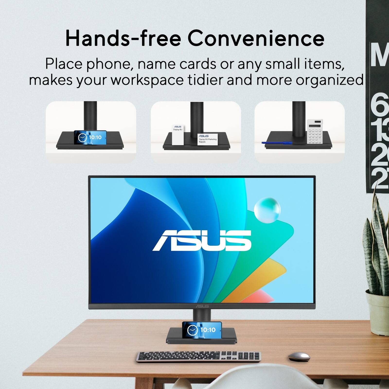 Hands-free Convenience  
Place phone, name cards or any small items, makes your workspace tidier and more organized