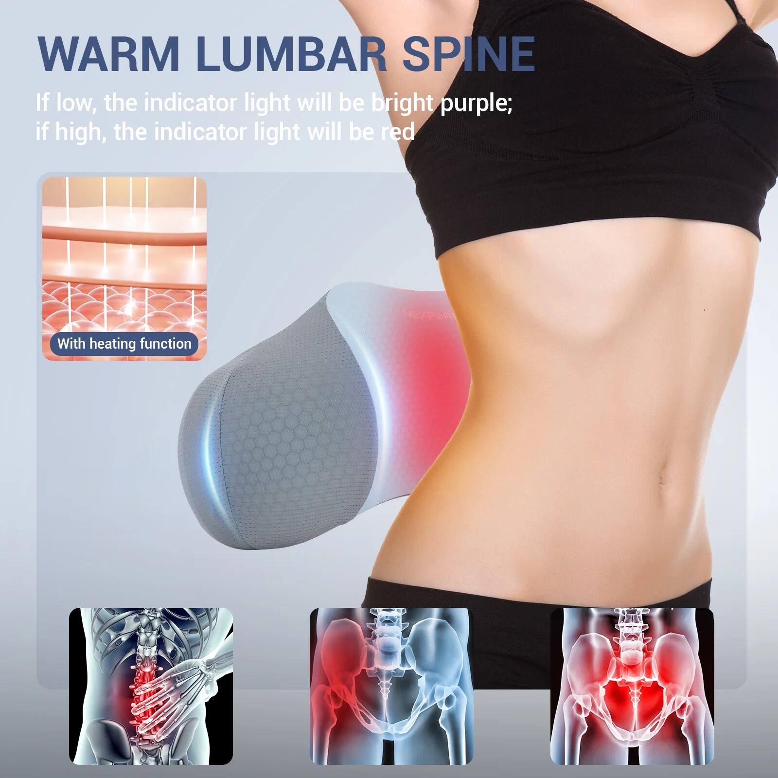 WARM LUMBAR SPINE

If low, the indicator light will be bright purple; if high, the indicator light will be red.

With heating function
