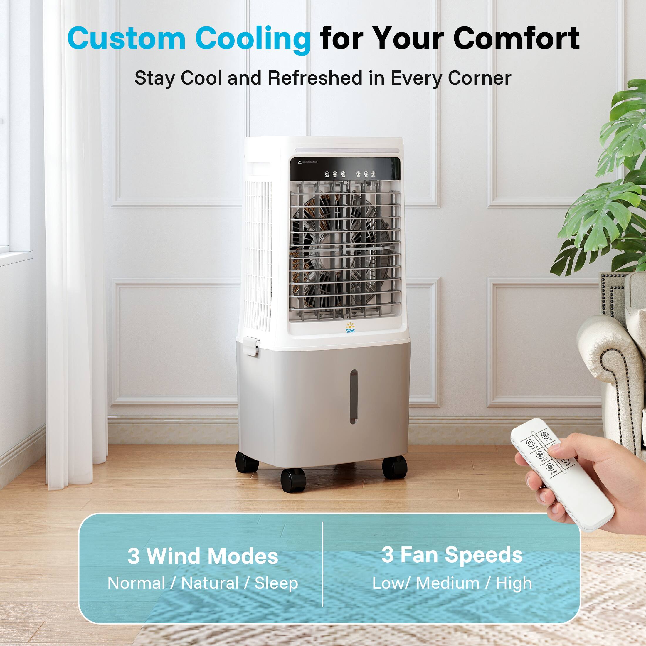 Custom Cooling for Your Comfort  
Stay Cool and Refreshed in Every Corner  

3 Wind Modes  
Normal / Natural / Sleep  

3 Fan Speeds  
Low / Medium / High