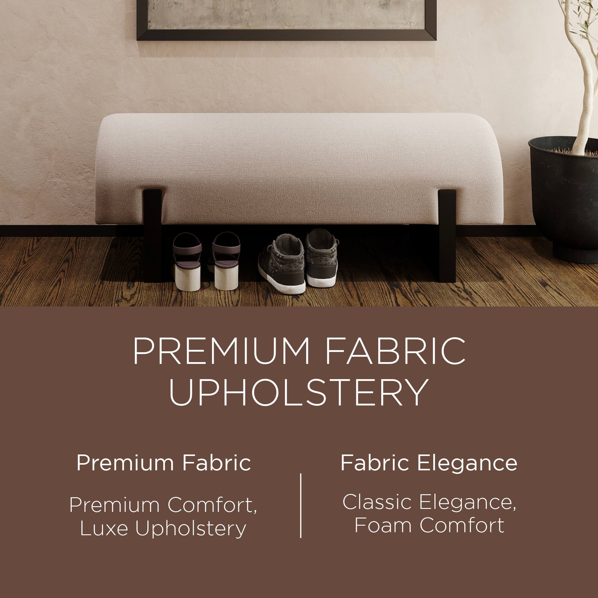 PREMIUM FABRIC UPHOLSTERY

Premium Fabric  
Premium Comfort, Luxe Upholstery

Fabric Elegance  
Classic Elegance, Foam Comfort