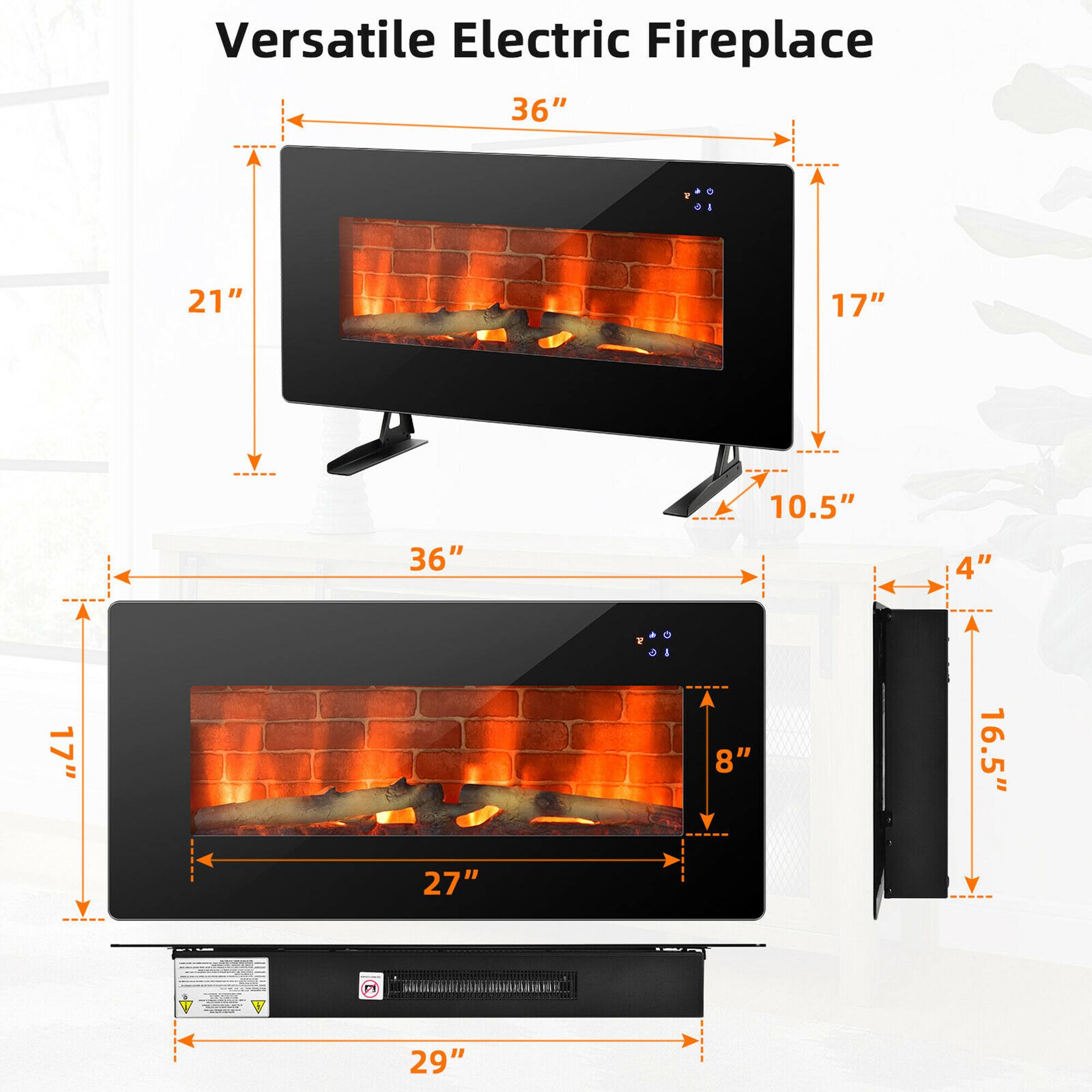 Versatile Electric Fireplace

- 36" (width)
- 21" (height)
- 17" (depth)
- 10.5" (height of the base)
- 4" (width of the side panel)
- 16.5" (height of the side panel)
- 36" (width of the wall mount)
- 27" (width of the wall mount)
- 29" (width of the wall mount base)