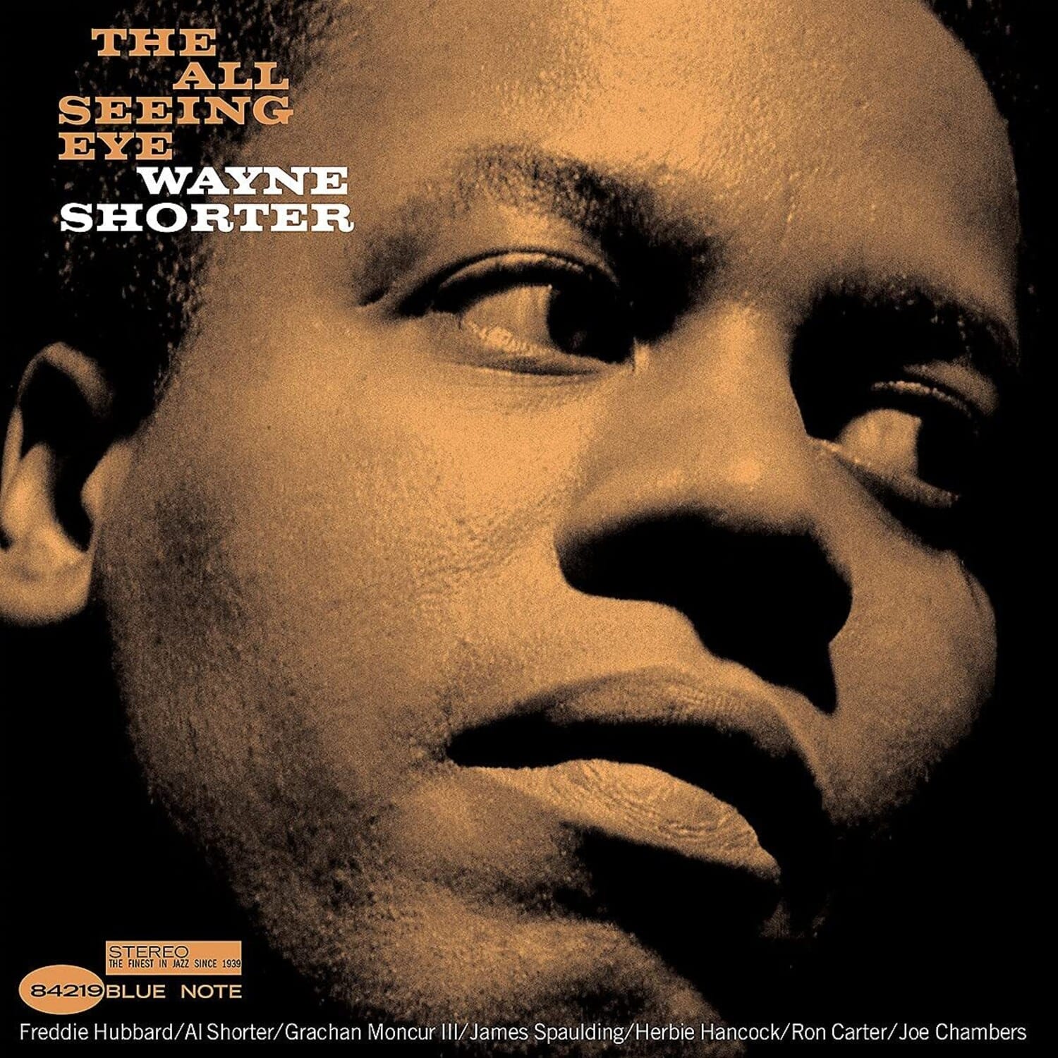 THE ALL SEEING EYE  
WAYNE SHORTER  

STEREO  
THE FINEST IN JAZZ SINCE 1930  

84219 BLUE NOTE  

Freddie Hubbard / Al Shorter / Grachan Moncur III / James Spaulding / Herbie Hancock / Ron Carter / Joe Chambers