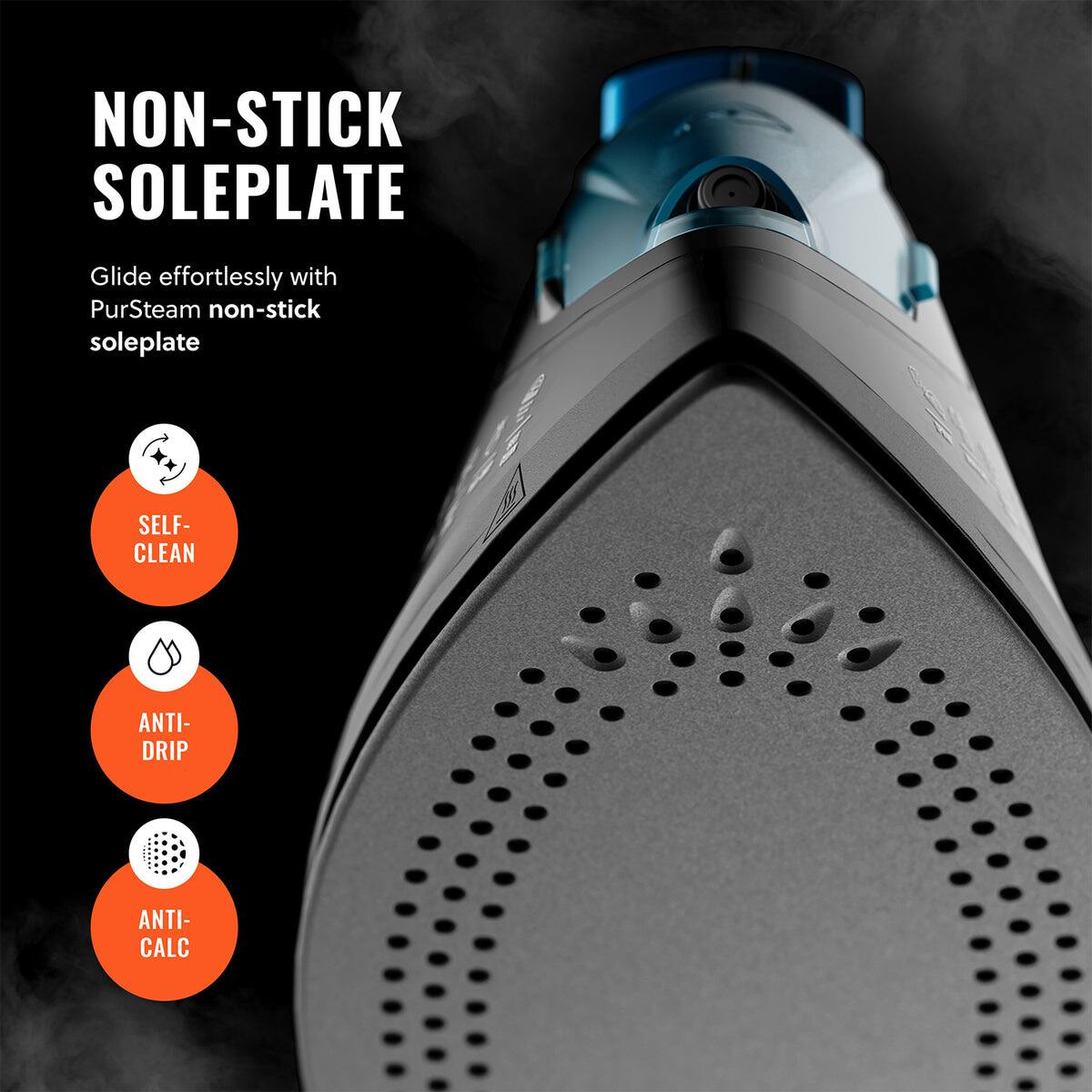 NON-STICK SOLEPLATE

Glide effortlessly with PurSteam non-stick soleplate

- SELF-CLEAN
- ANTI-DRIP
- ANTI-CALC