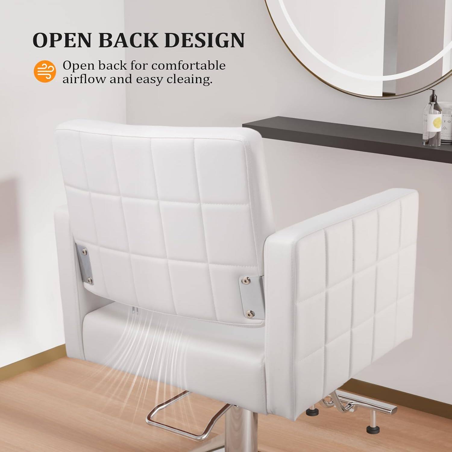 OPEN BACK DESIGN  
Open back for comfortable airflow and easy cleaning.