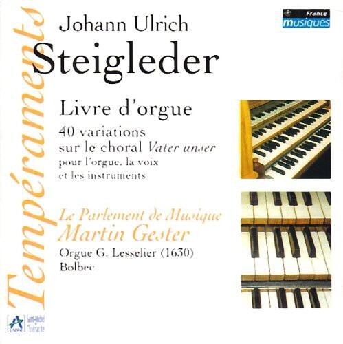 Johann Ulrich Steigleder

Livre d'orgue  
40 variations sur le choral Vater unser  
pour l'orgue, la voix et les instruments

Le Parlement de Musique  
Martin Gester  
Orgue G. Lesselier (1630)  
Bolbec

France musiques