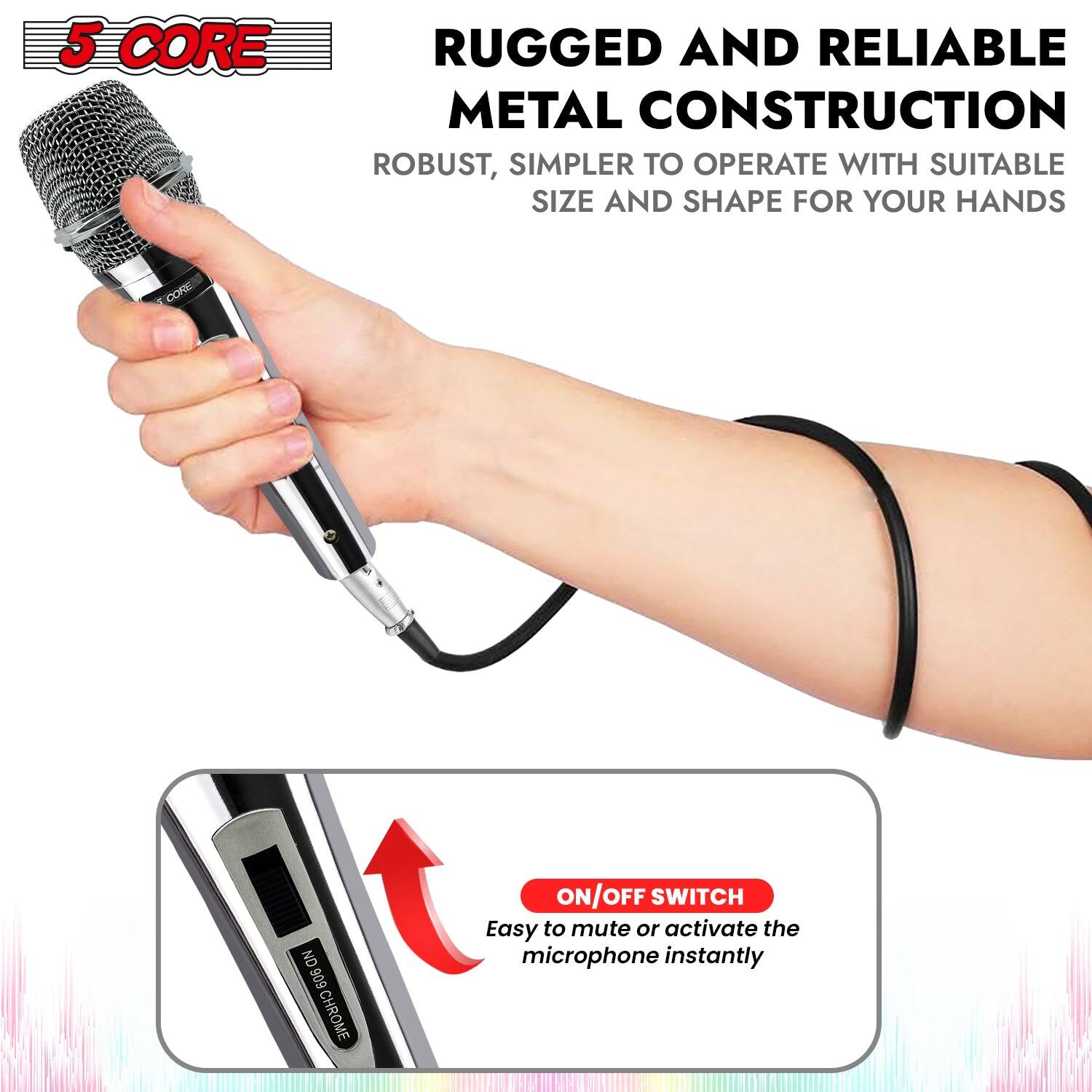 5 CORE RUGGED AND RELIABLE METAL CONSTRUCTION: ROBUST, SIMPLER TO OPERATE WITH SUITABLE SIZE AND SHAPE FOR YOUR HANDS. 606 CHROME ON/OFF SWITCH: Easy to mute or activate the microphone instantly.