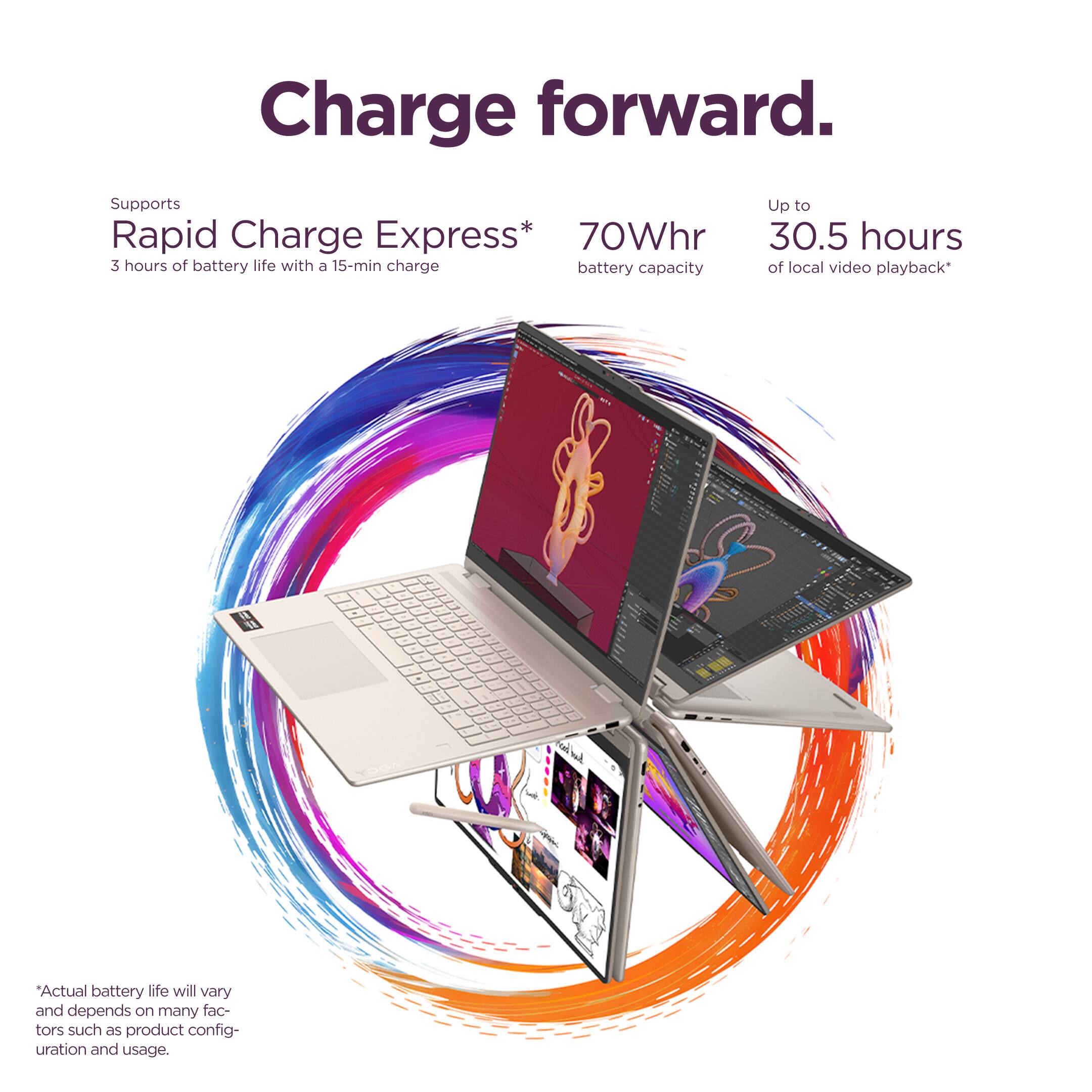 Charge forward.

Supports Rapid Charge Express*  
3 hours of battery life with a 15-min charge

70Whr battery capacity

Up to 30.5 hours of local video playback*

*Actual battery life will vary and depends on many factors such as product configuration and usage.