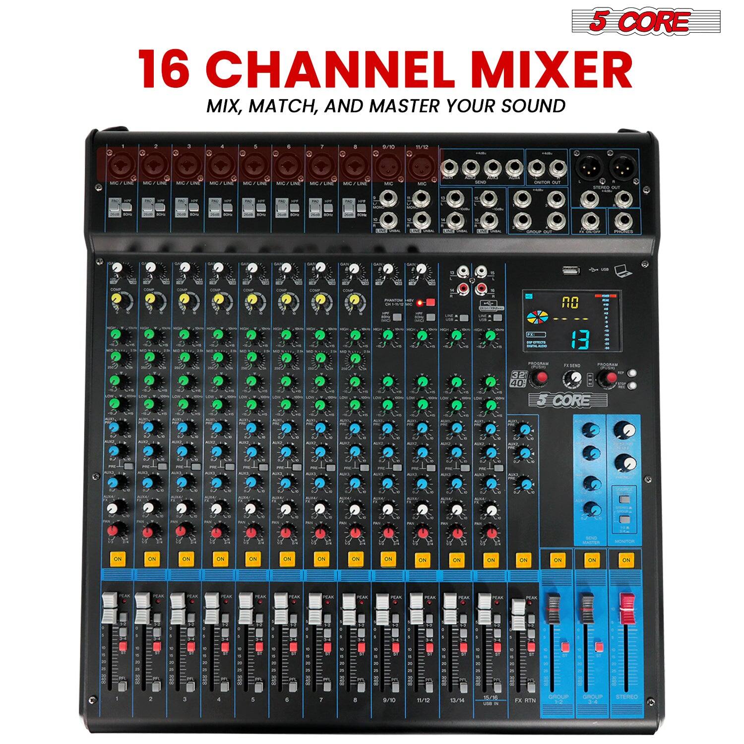 5 CORE  
16 CHANNEL MIXER  
MIX, MATCH, AND MASTER YOUR SOUND  

5 CORE  
16 CHANNEL MIXER  
MIX, MATCH, AND MASTER YOUR SOUND  

5 CORE  
16 CHANNEL MIXER  
MIX, MATCH, AND MASTER YOUR SOUND  

5 CORE  
16 CHANNEL MIXER  
MIX, MATCH, AND MASTER YOUR SOUND  

5 CORE  
16 CHANNEL MIXER  
MIX, MATCH, AND MASTER YOUR SOUND  

5 CORE  
16 CHANNEL MIXER  
MIX, MATCH, AND MASTER YOUR SOUND  

5 CORE  
16 CHANNEL MIXER  
MIX, MATCH, AND MASTER YOUR SOUND  

5 CORE  
16 CHANNEL MIXER  
MIX, MATCH, AND MASTER YOUR SOUND  

5 CORE  
16 CHANNEL MIXER  
MIX, MATCH, AND MASTER YOUR SOUND  

5 CORE  
16 CHANNEL MIXER  
MIX, MATCH, AND MASTER YOUR SOUND  

5 CORE  
16 CHANNEL MIXER  
MIX, MATCH, AND MASTER YOUR SOUND  

5 CORE  
16 CHANNEL MIXER  
MIX, MATCH, AND MASTER YOUR SOUND  

5 CORE  
16 CHANNEL MIXER  
MIX, MATCH, AND MASTER YOUR SOUND  

5 CORE  
16 CHANNEL MIXER  
MIX, MATCH, AND MASTER YOUR SOUND  

5 CORE  
16 CHANNEL MIXER  
MIX, MATCH, AND MASTER YOUR SOUND  

5 CORE  
16 CHANNEL MIXER  
MIX, MATCH, AND MASTER YOUR SOUND  

5 CORE  
16 CHANNEL MIXER  
MIX, MATCH, AND MASTER YOUR SOUND  

5 CORE  
16 CHANNEL MIXER  
MIX, MATCH, AND MASTER YOUR SOUND  

5 CORE  
16 CHANNEL MIXER  
MIX, MATCH, AND MASTER YOUR SOUND  

5 CORE  
16 CHANNEL MIXER  
MIX, MATCH, AND MASTER YOUR SOUND  

5 CORE  
16 CHANNEL MIXER  
MIX, MATCH, AND MASTER YOUR SOUND  

5 CORE  
16 CHANNEL MIXER  
MIX, MATCH, AND MASTER YOUR SOUND  

5 CORE  
16 CHANNEL MIXER  
MIX, MATCH, AND MASTER YOUR SOUND  

5 CORE  
16 CHANNEL MIXER  
MIX, MATCH, AND MASTER YOUR SOUND  

5 CORE  
16 CHANNEL MIXER  
MIX, MATCH, AND MASTER YOUR SOUND  

5 CORE  
16 CHANNEL MIXER  
MIX, MATCH, AND MASTER YOUR SOUND  

5 CORE  
16 CHANNEL MIXER  
MIX, MATCH, AND MASTER YOUR SOUND