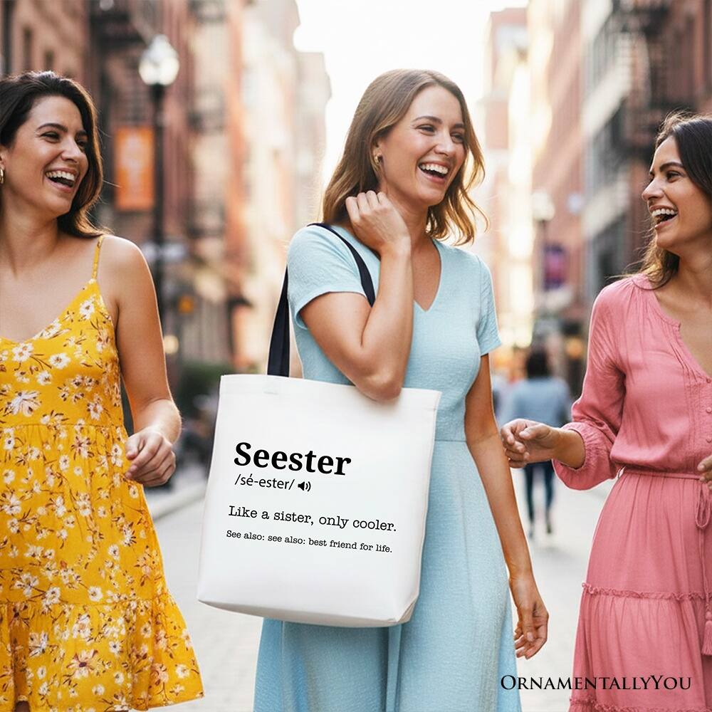 Seester /s-ester/ a Like a sister, only cooler. See also: best friend for life. ORNAMENTALLY YOU