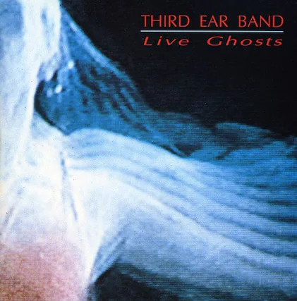 THIRD EAR BAND
Live Ghosts