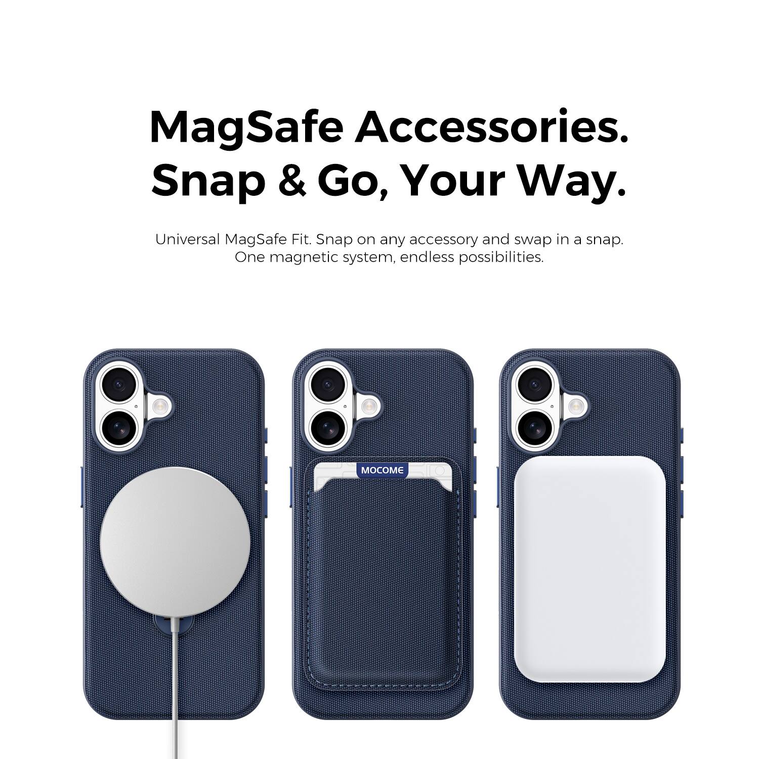 MagSafe Accessories.  
Snap & Go, Your Way.  

Universal MagSafe Fit. Snap on any accessory and swap in a snap.  
One magnetic system, endless possibilities.  

MOCOM
