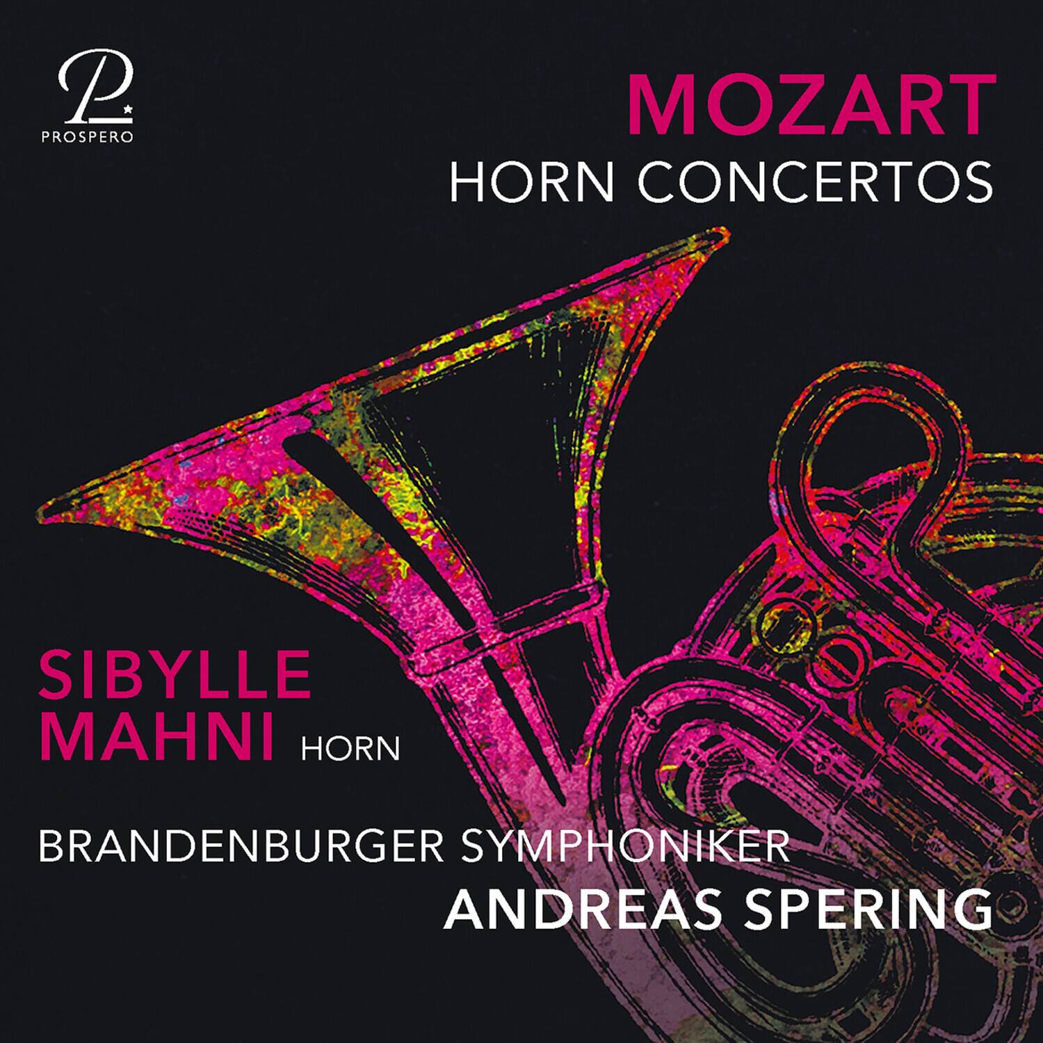 MOZART  
HORN CONCERTOS  

SIBYLLE MAHNI  
HORN  

BRANDENBURGER SYMPHONIKER  
ANDREAS SPERING  

PROSPERO