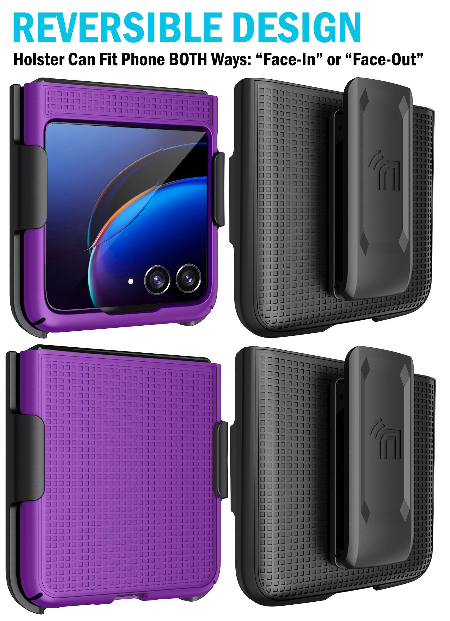 REVERSIBLE DESIGN  
Holster Can Fit Phone BOTH Ways: "Face-In" or "Face-Out"