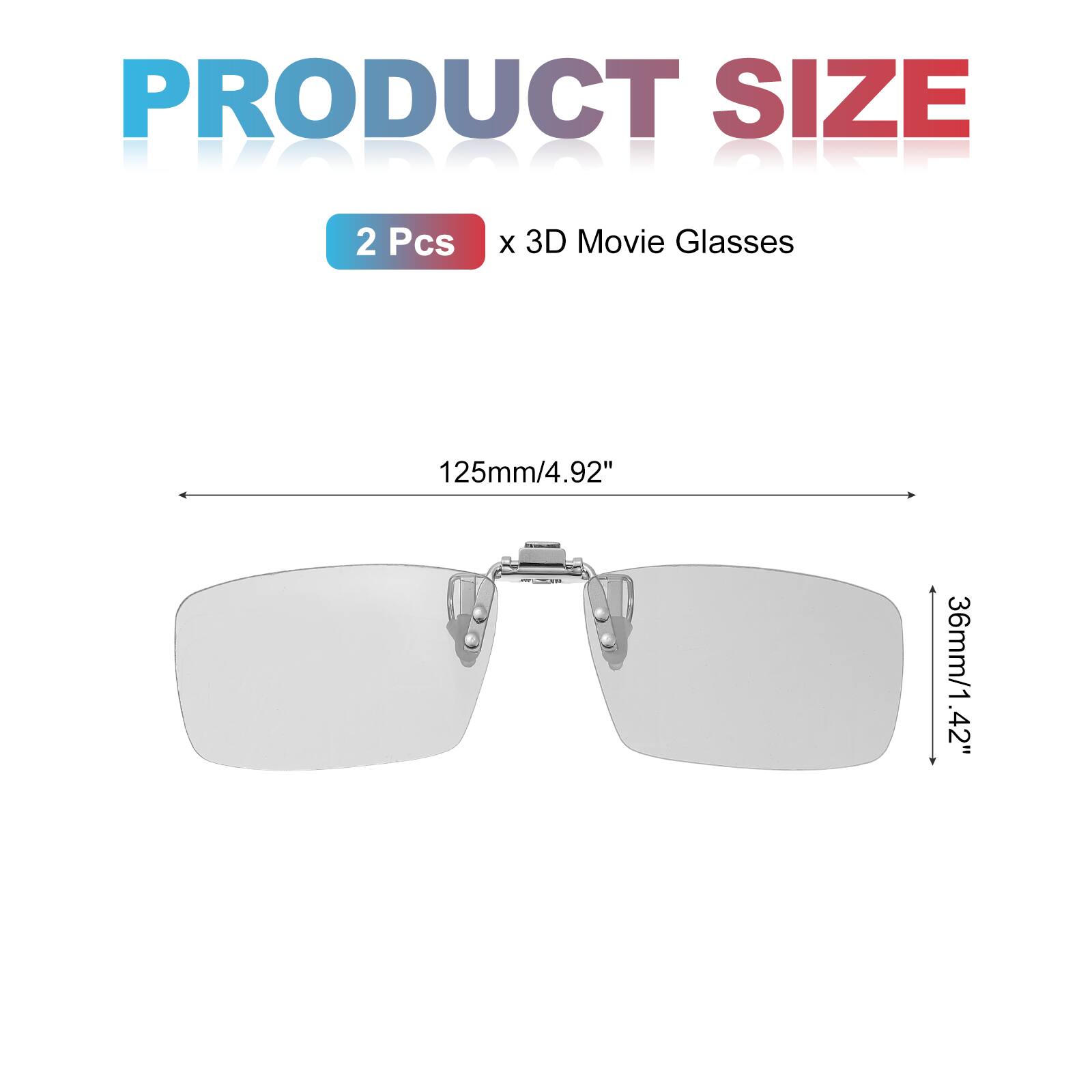 PRODUCT SIZE  
2 Pcs x 3D Movie Glasses  
125mm/4.92" x 36mm/1.42"