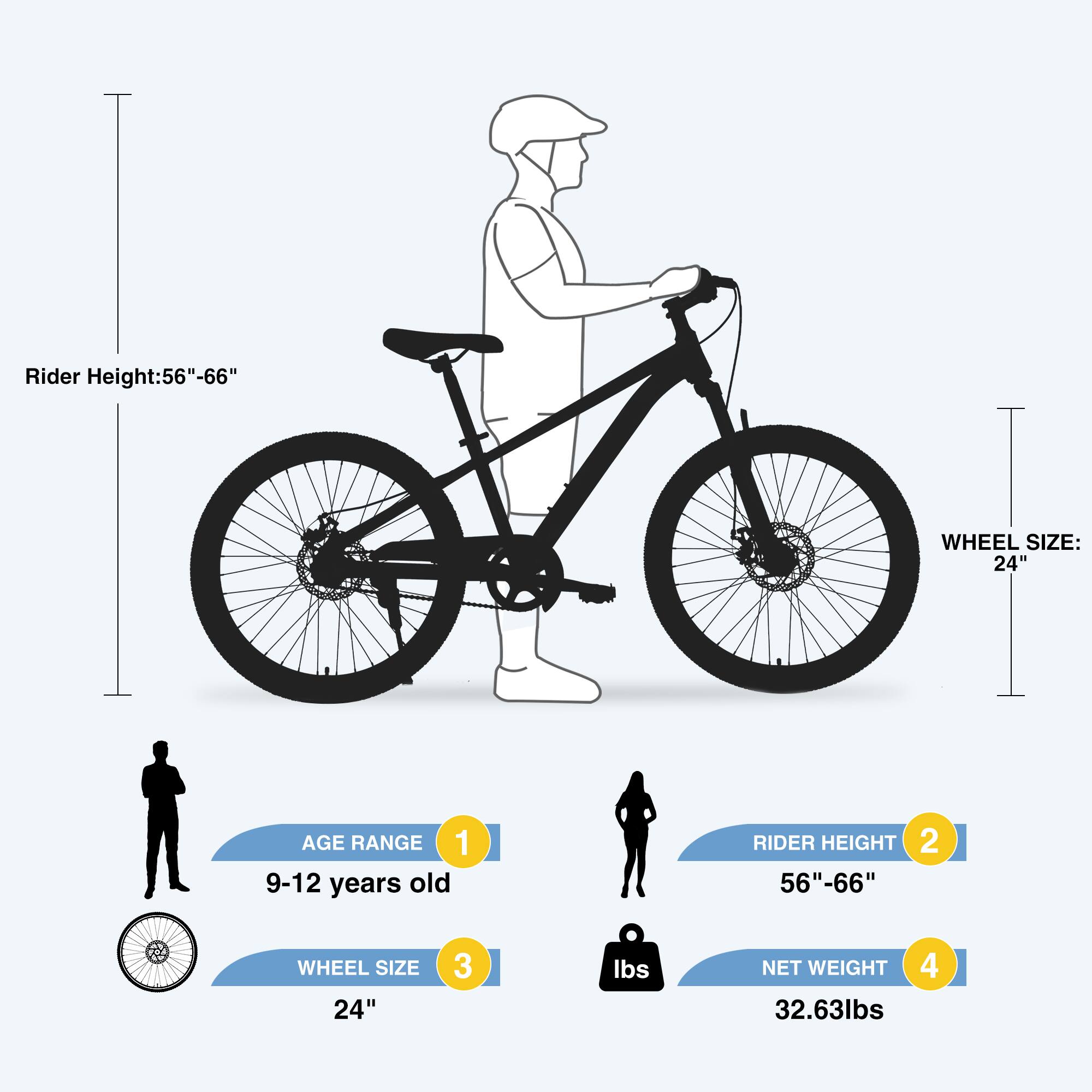 Rider Height: 56"-66"  
WHEEL SIZE: 24"  
AGE RANGE: 9-12 years old  
RIDER HEIGHT: 56"-66"  
WHEEL SIZE: 24"  
NET WEIGHT: 32.63lbs