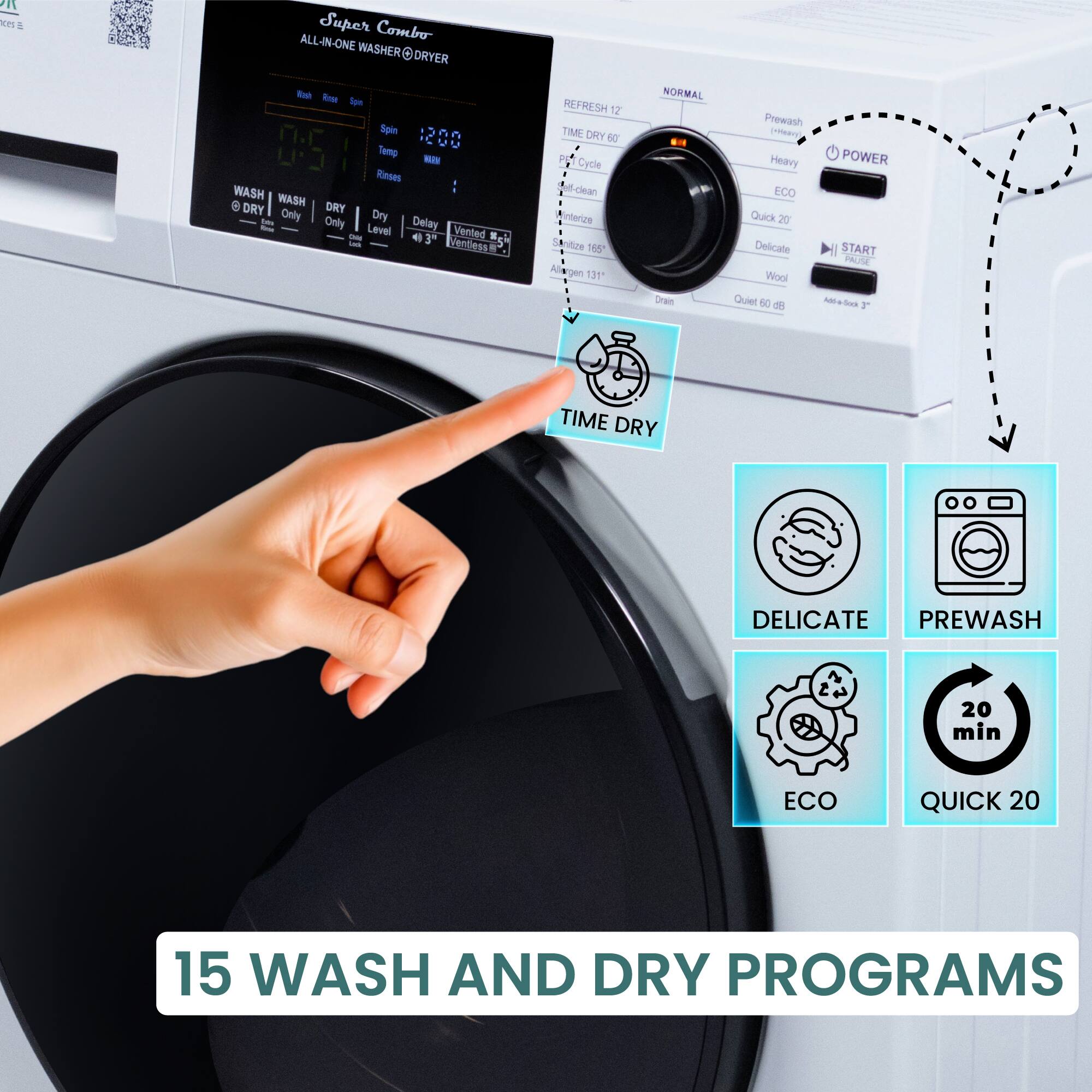 M ON Super Combo ALL -IN-ONE WASHER@DRYER WASHER -oh Roae Spe Spin 1200 Temp - Rinses WASH WASH DRY DRY pm Only Only Dry Delay Level Vented - 4 3 ME - Ventess REFRESH 17 TME DRY 67 A Cytle clean interue vilize 165 A pen 131 NORMAL Dran Prewash Heavy POWER ECO Quick 20 Delicate START PUE Wool Quiet 60 de Mates T TIME DRY DELICATE PREWASH 20 min ECO QUICK 20 15 WASH AND DRY PROGRAMS