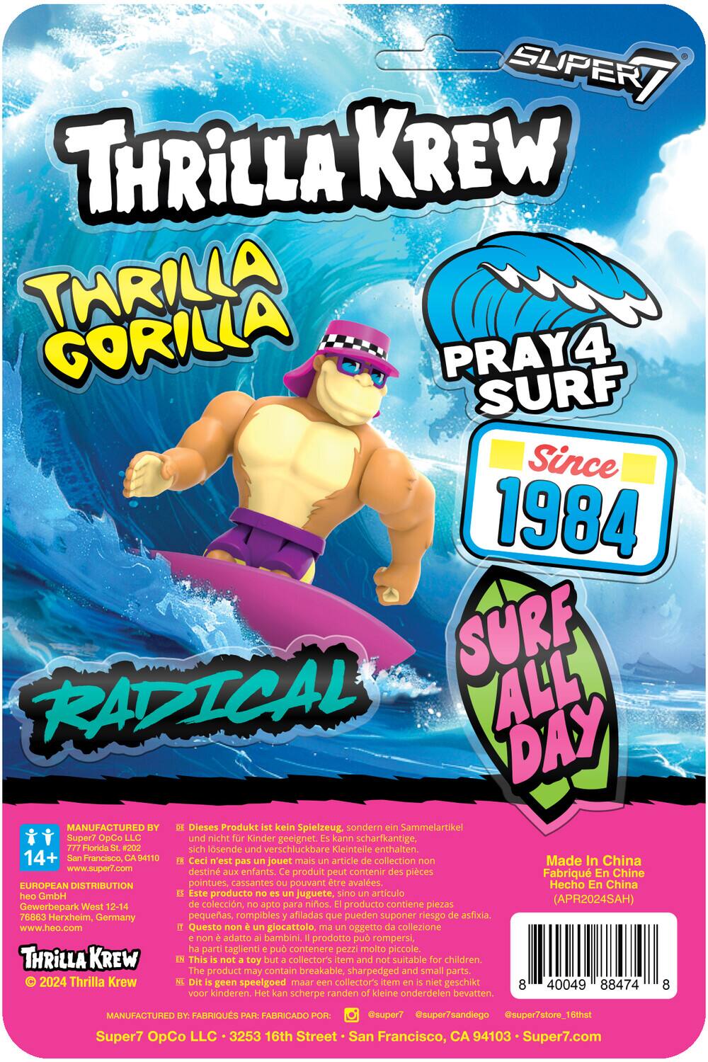 Sure, here is the corrected and grouped text from the image:

---

**THRiLLA KREW**

**THRiLLA GORILLA**

**PRAY4 SURF**

**Since 1984**

**RADICAL**

**SURF ALL DAY**

---

**MANUFACTURED BY:**

**Super7 OpCo LLC**

**777 Florida #202**

**San Francisco, CA 94110**

**www.super7.com**

---

**EUROPEAN DISTRIBUTION**

**Gewerbepark West 12-14**

**76863 Herxheim, Germany**

**www.heo.com**

---

**Dieses Produkt ist kein Spielzeug, sondern ein Sammelartikel. Super7 OpCo LLC und nicht für Kinder geeignet. Kann scharfkantige, sich lösende und verschluckbare Kleinteile enthalten.**

**Ceci n'est pas un jouet, mais un article de collection non destiné aux enfants. Ce produit peut contenir des pièces pointues, cassantes et des petits éléments qui peuvent être avalés.**

**Este producto no es un juguete, sino un artículo de colección. El producto contiene