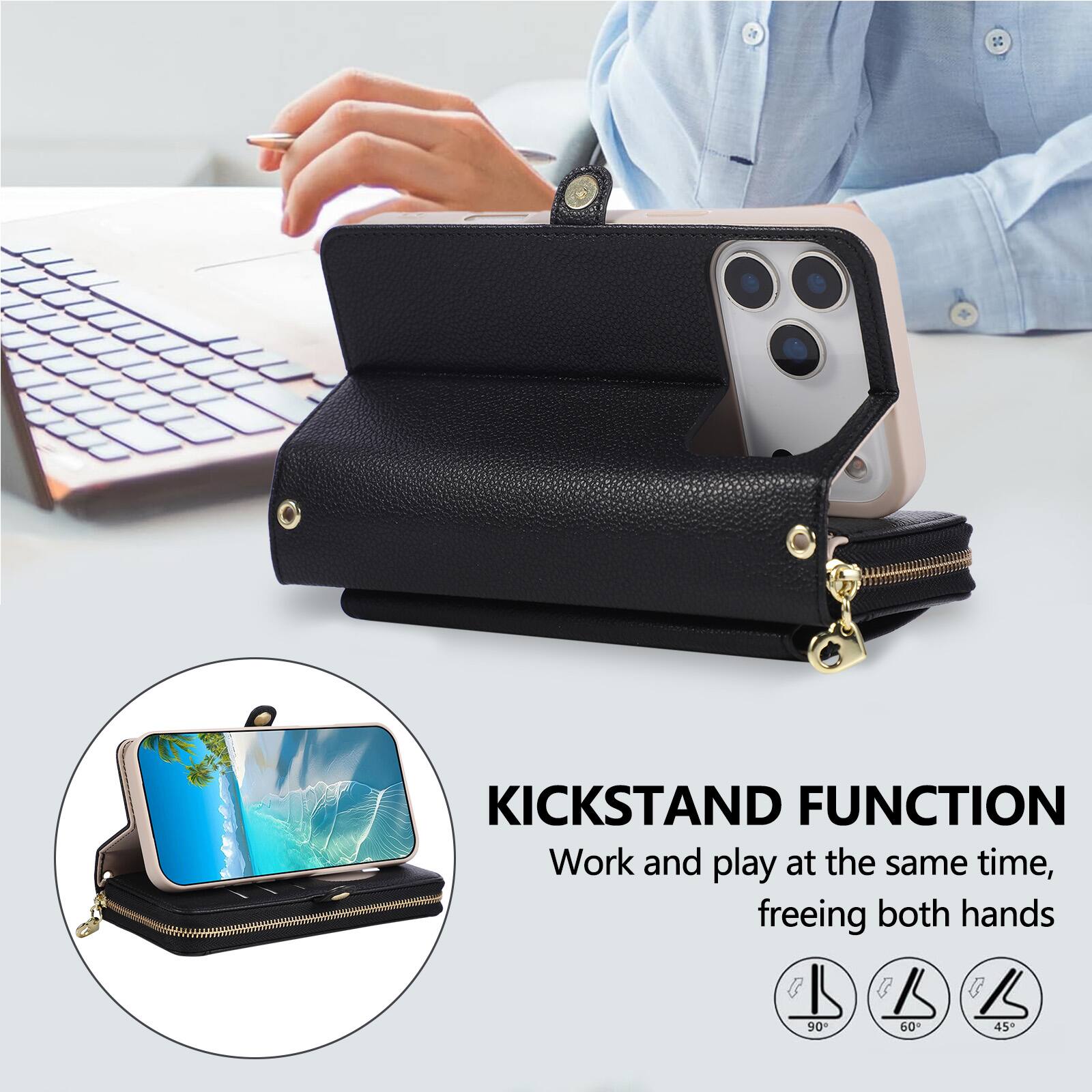 KICKSTAND FUNCTION  
Work and play at the same time, freeing both hands  

90°  
60°  
45°