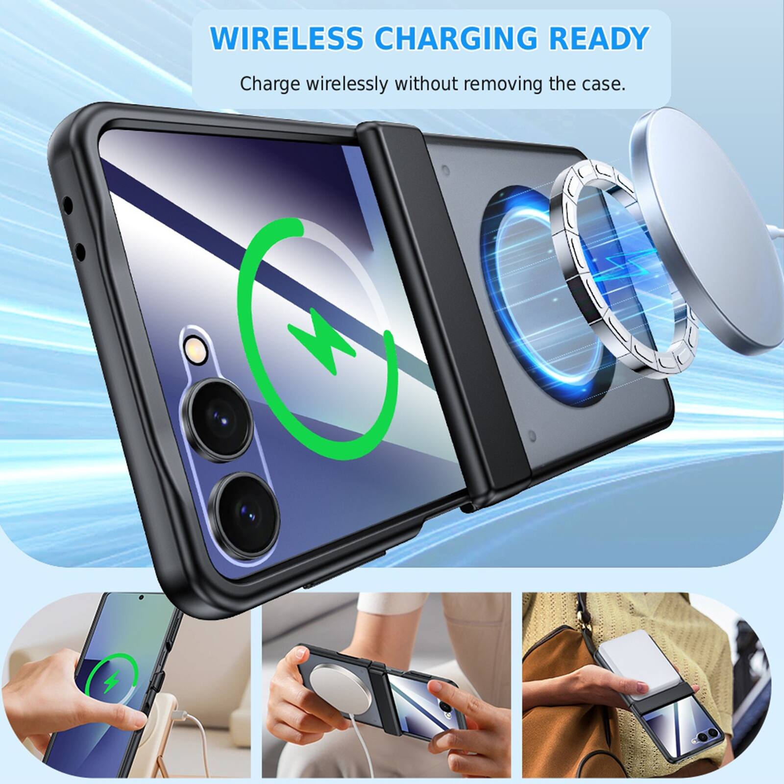 WIRELESS CHARGING READY  
Charge wirelessly without removing the case.