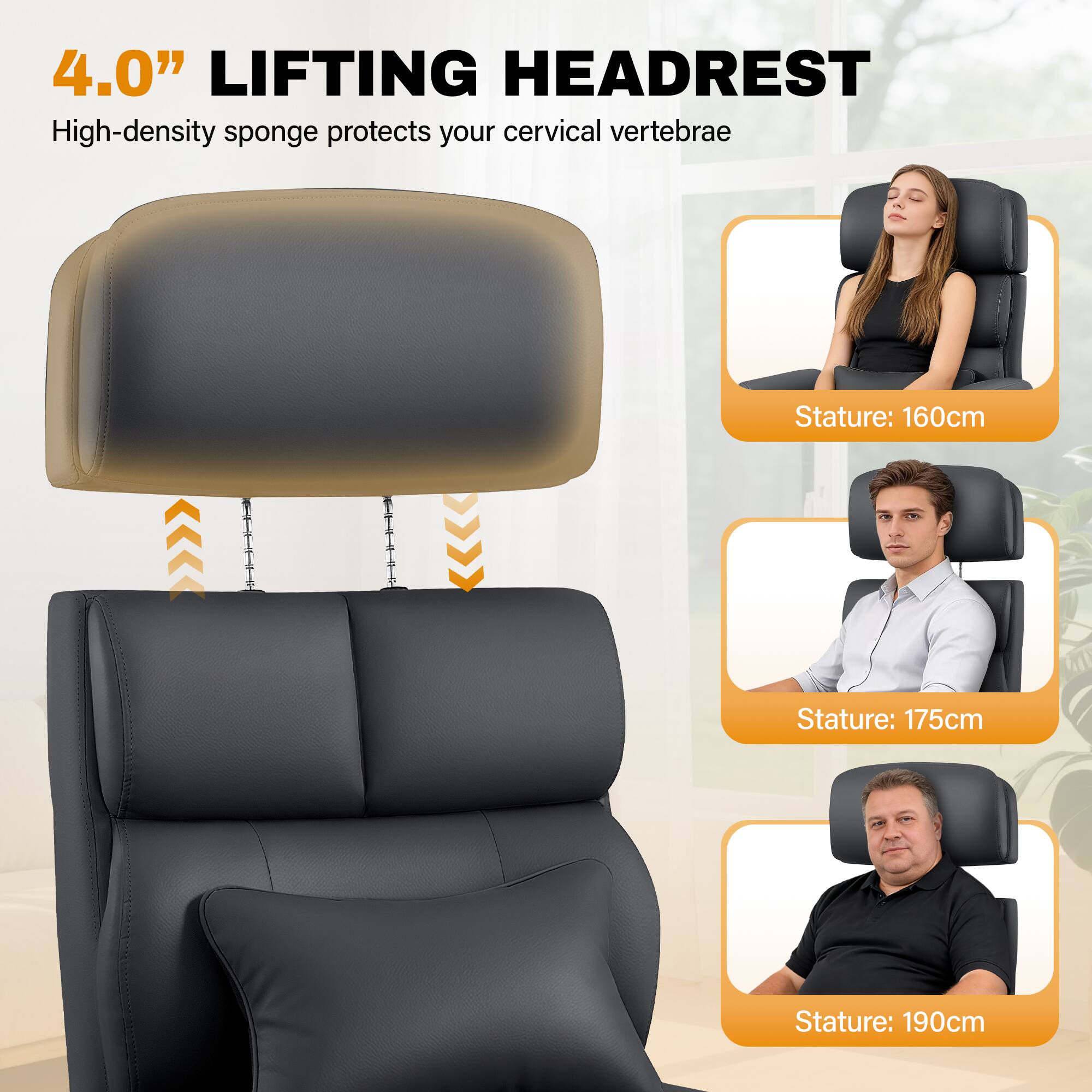 4.0" LIFTING HEADREST  
High-density sponge protects your cervical vertebrae  

Stature: 160cm  
Stature: 175cm  
Stature: 190cm