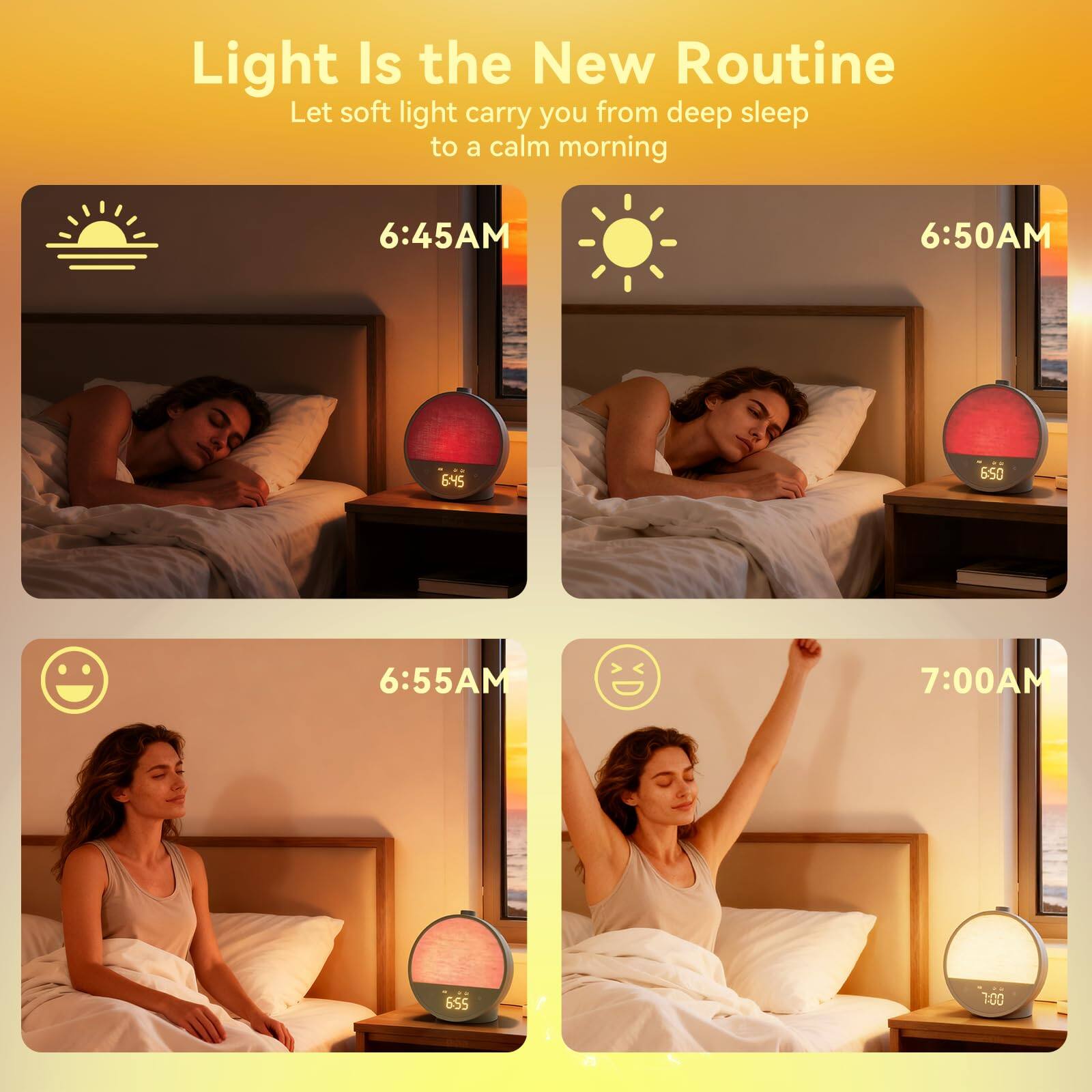 Light Is the New Routine  
Let soft light carry you from deep sleep to a calm morning  

6:45AM  
6:50AM  
6:55AM  
7:00AM