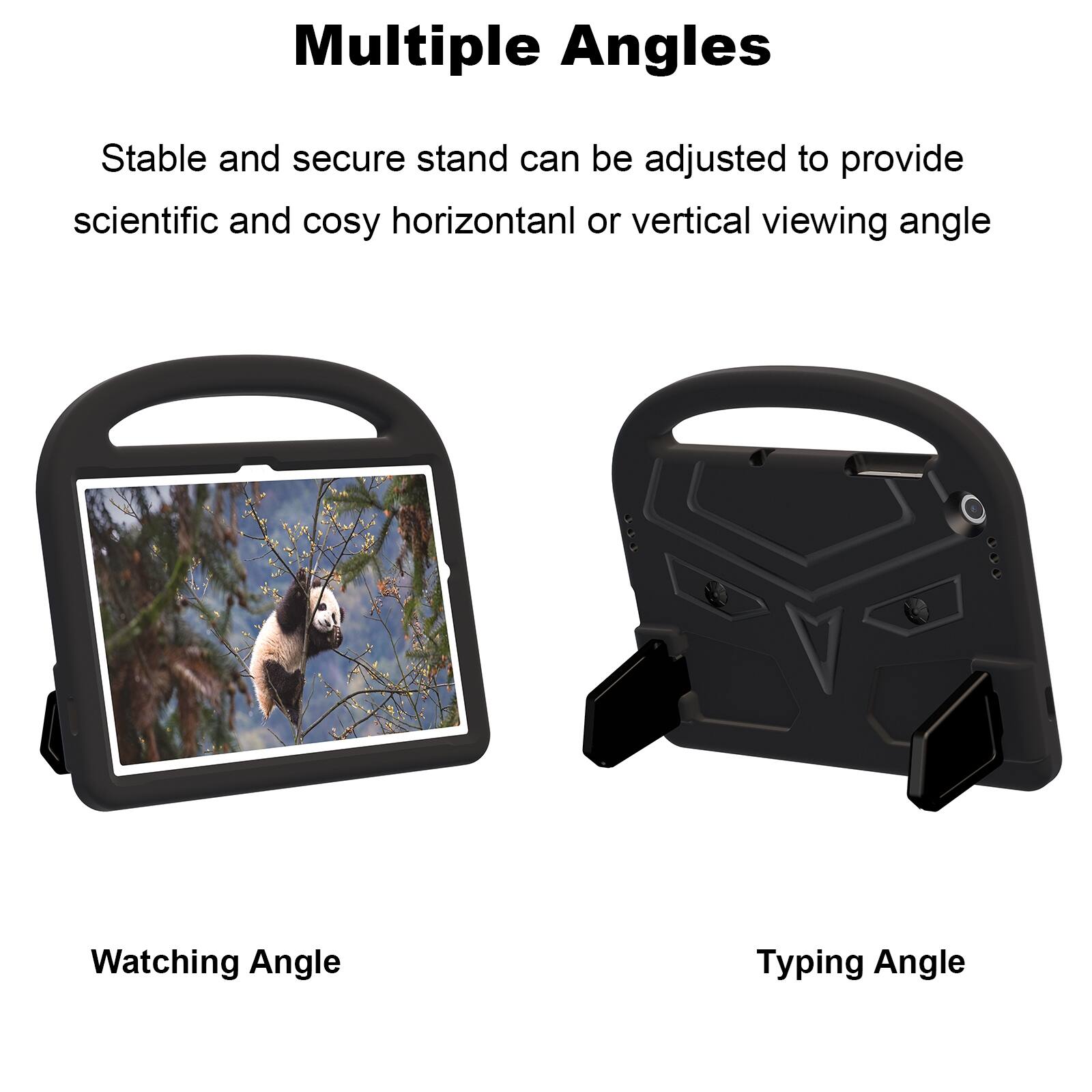 Multiple Angles

Stable and secure stand can be adjusted to provide scientific and cosy horizontal or vertical viewing angle

Watching Angle

Typing Angle
