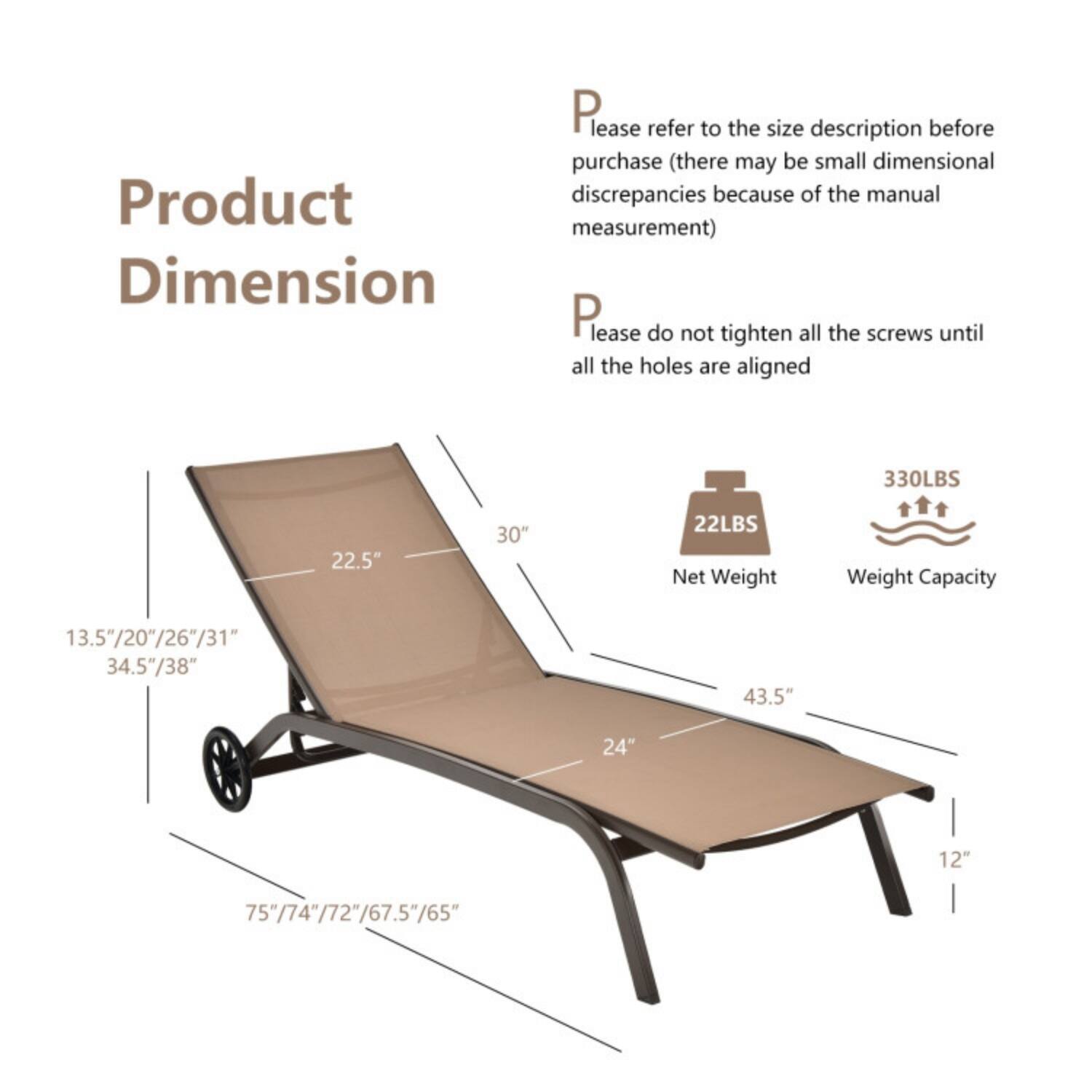 Please refer to the size description before purchase (there may be small dimensional discrepancies because of the manual measurement)

Please do not tighten all the screws until all the holes are aligned

Product Dimension

- 13.5"/20"/26"/31" x 34.5"/38"
- 22.5" x 30"
- 43.5" x 24" x 12"
- 75"/74"/72"/67.5"/65"

Net Weight: 22LBS

Weight Capacity: 330LBS